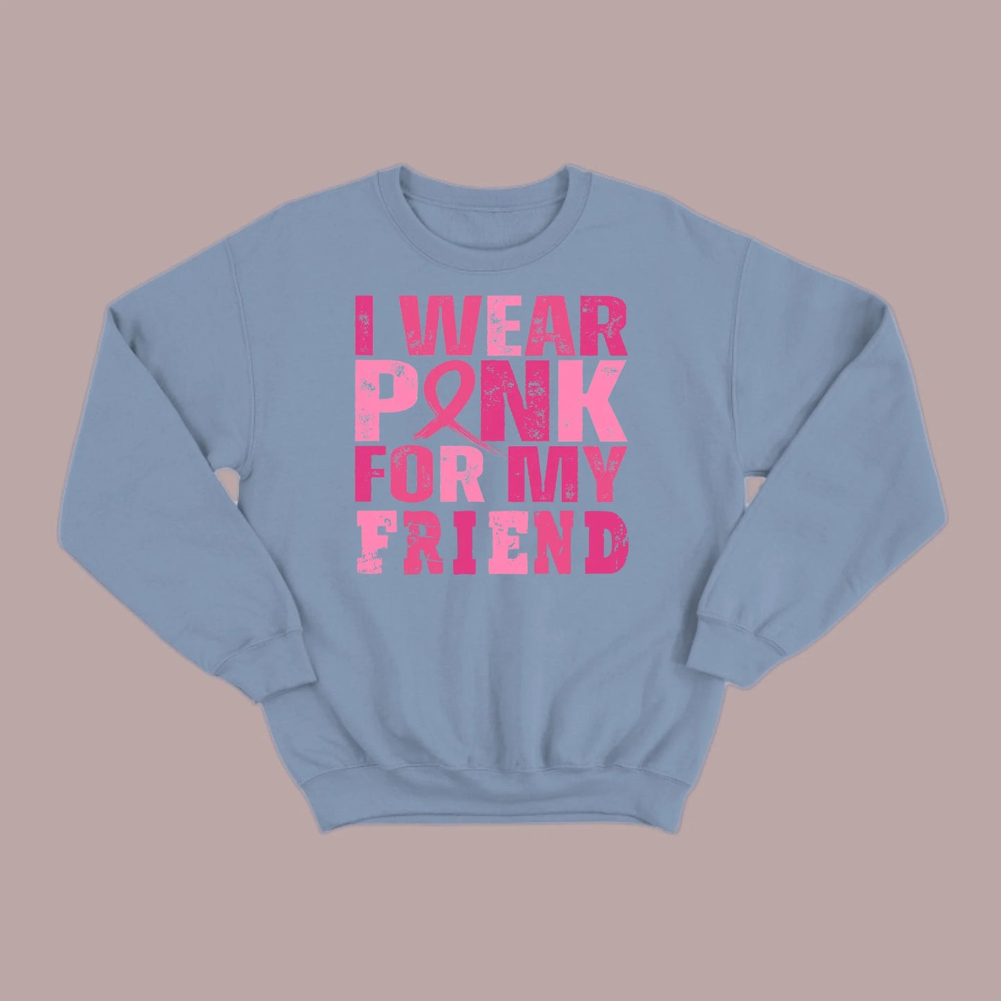 I Wear Pink For My Friend Sweatshirt