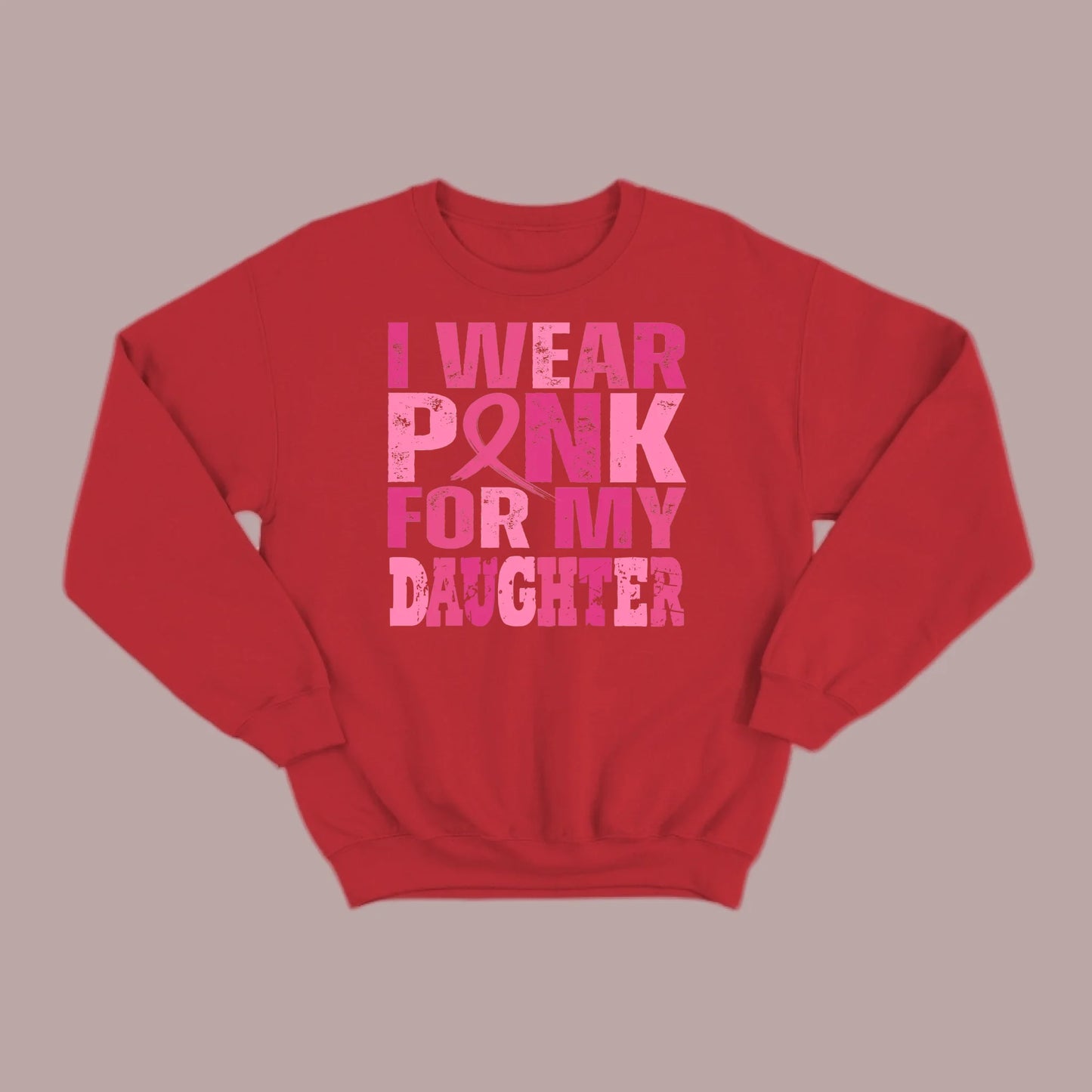 I Wear Pink For My Daughter Sweatshirt