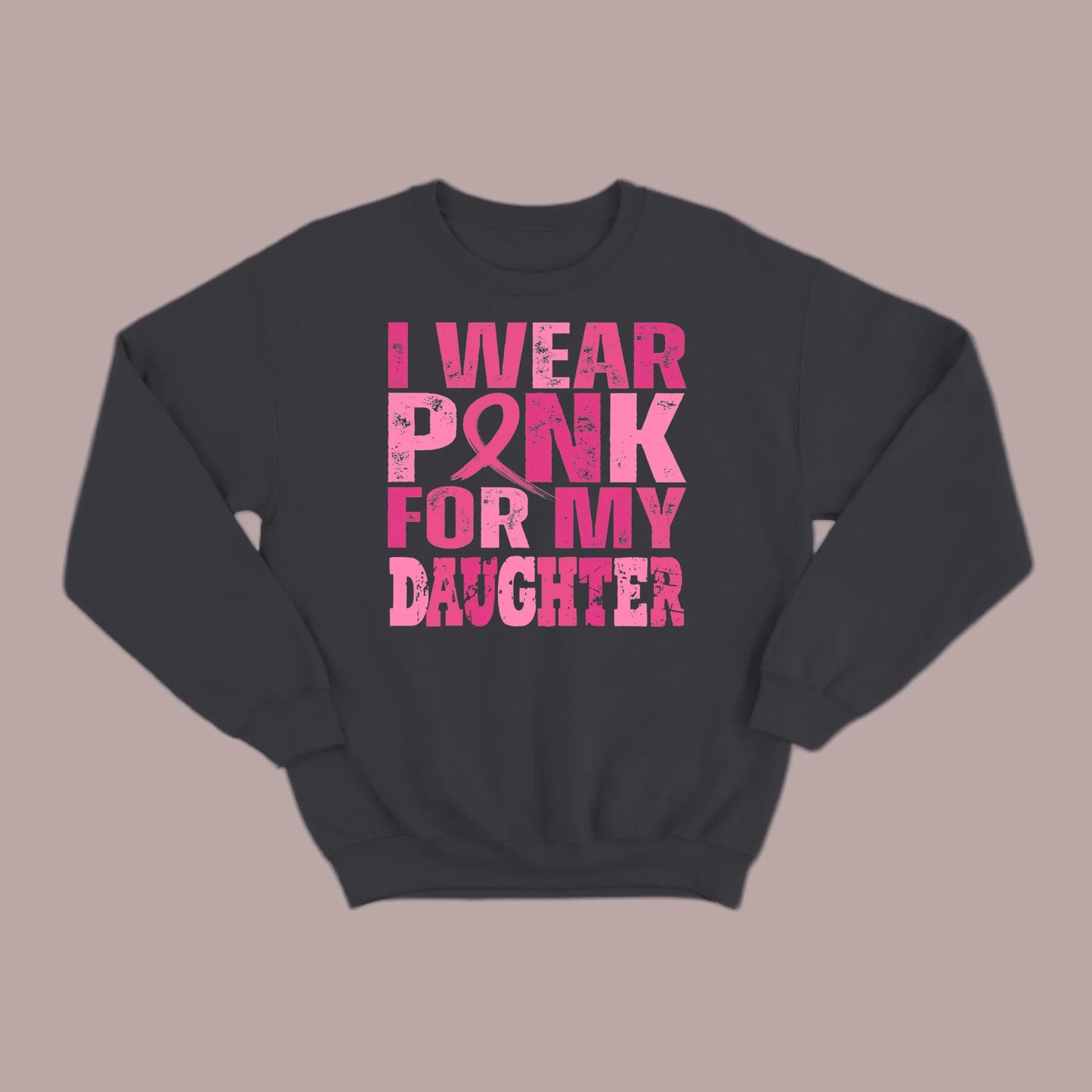 I Wear Pink For My Daughter Sweatshirt