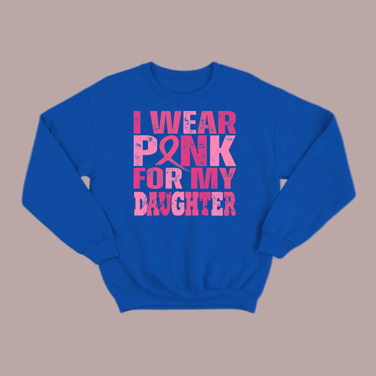 I Wear Pink For My Daughter Sweatshirt