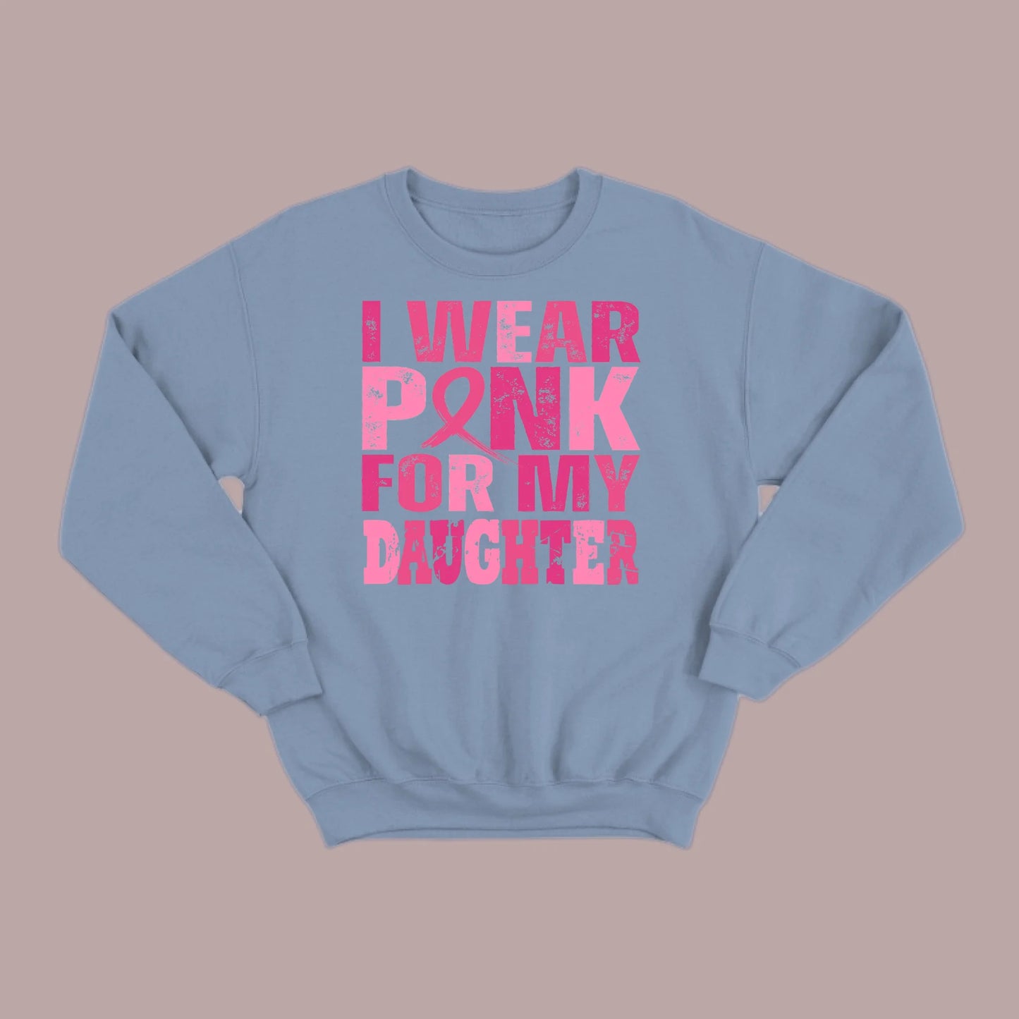 I Wear Pink For My Daughter Sweatshirt