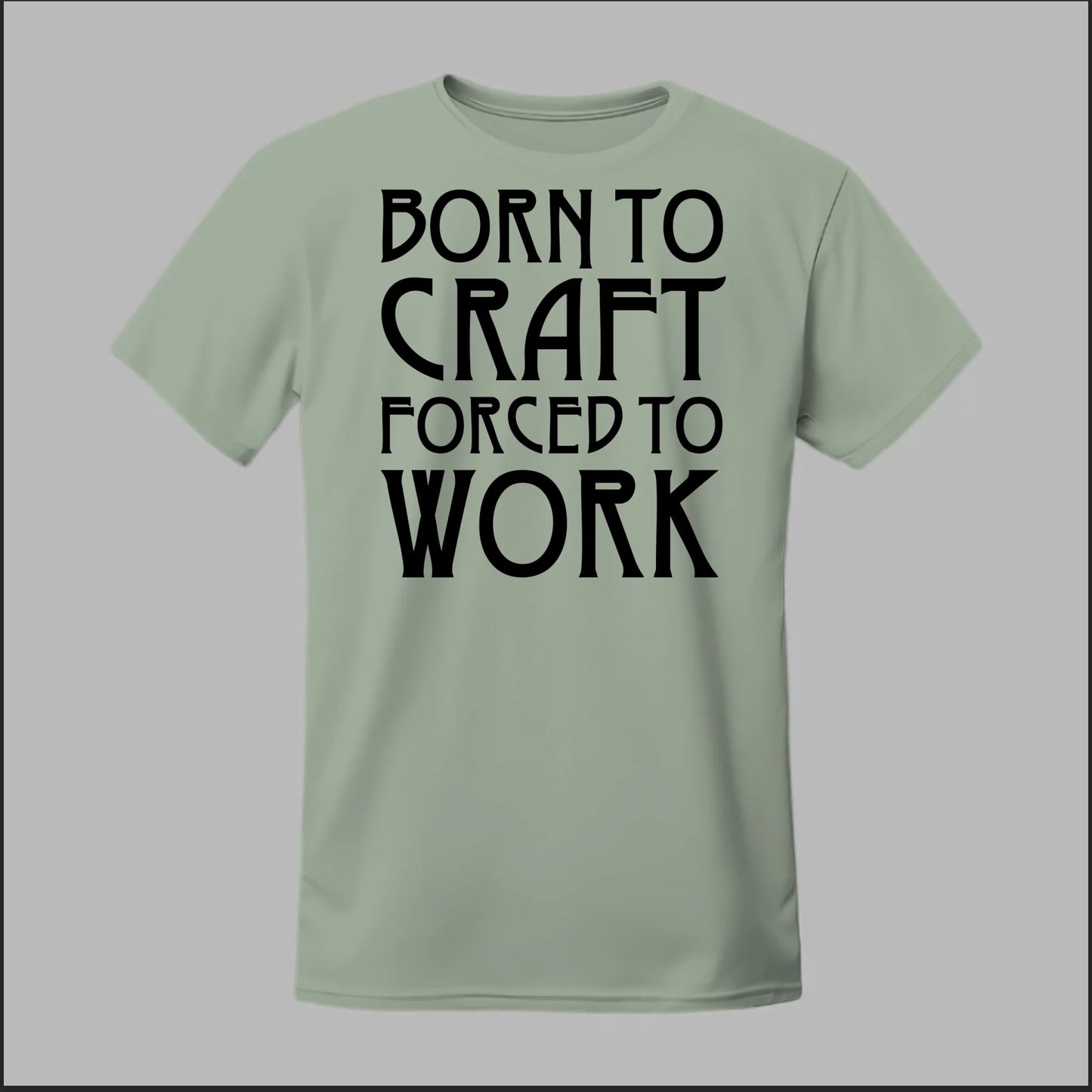 Born To Craft Forced To Work Tee