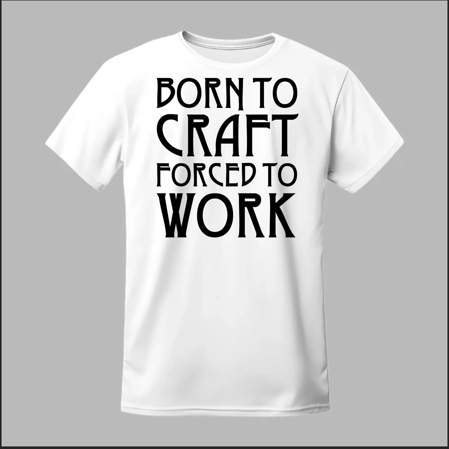 Born To Craft Forced To Work Tee