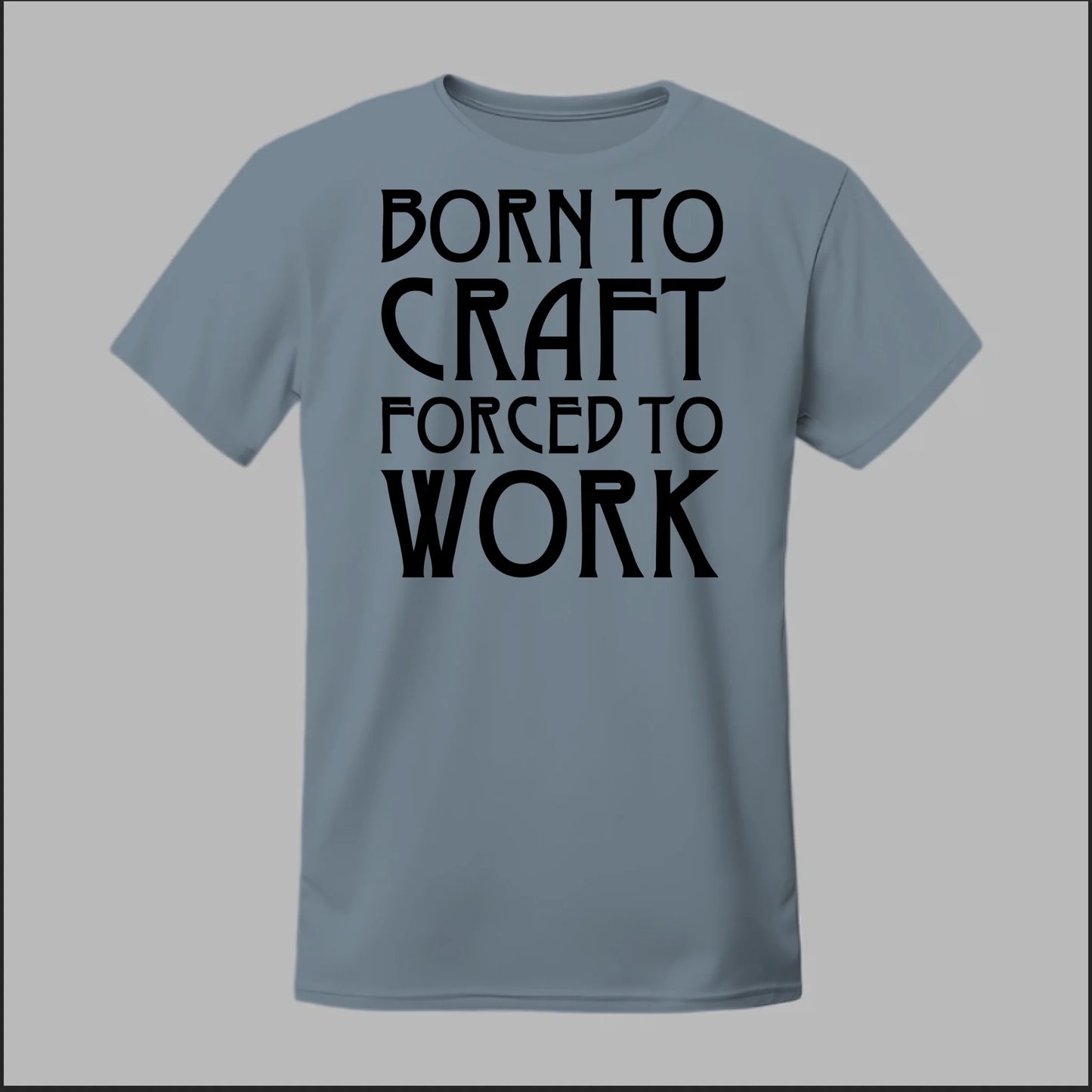 Born To Craft Forced To Work Tee