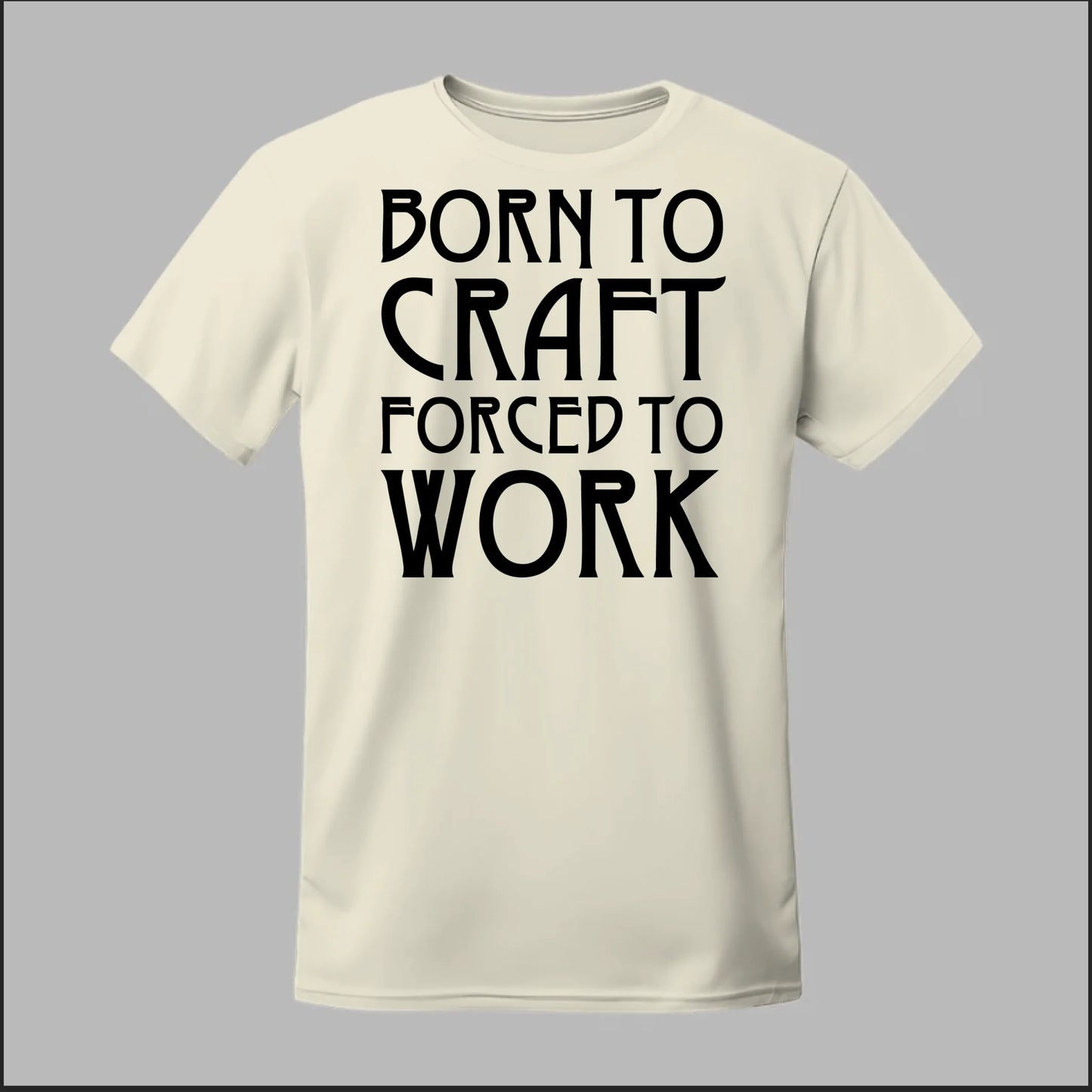 Born To Craft Forced To Work Tee