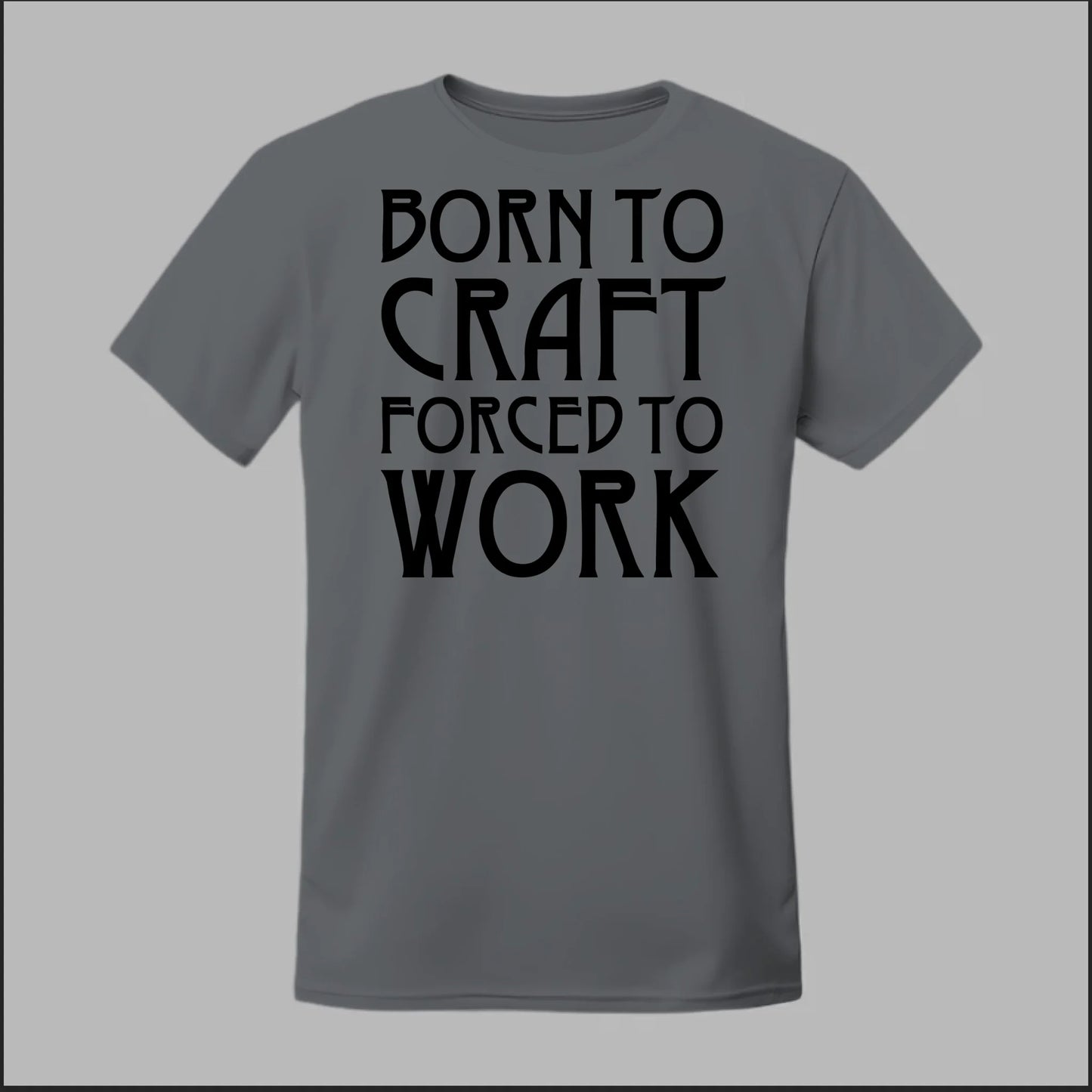 Born To Craft Forced To Work Tee