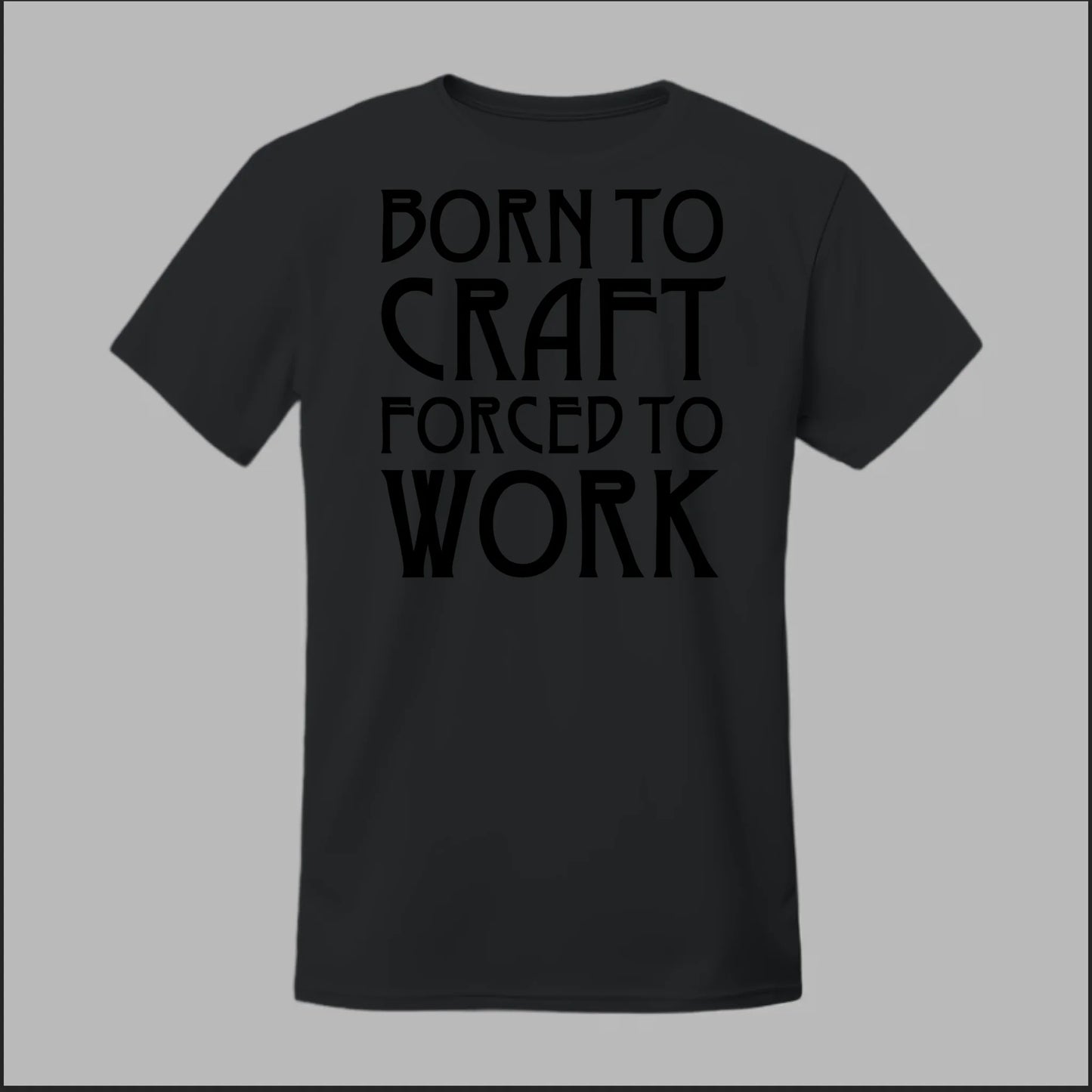 Born To Craft Forced To Work Tee