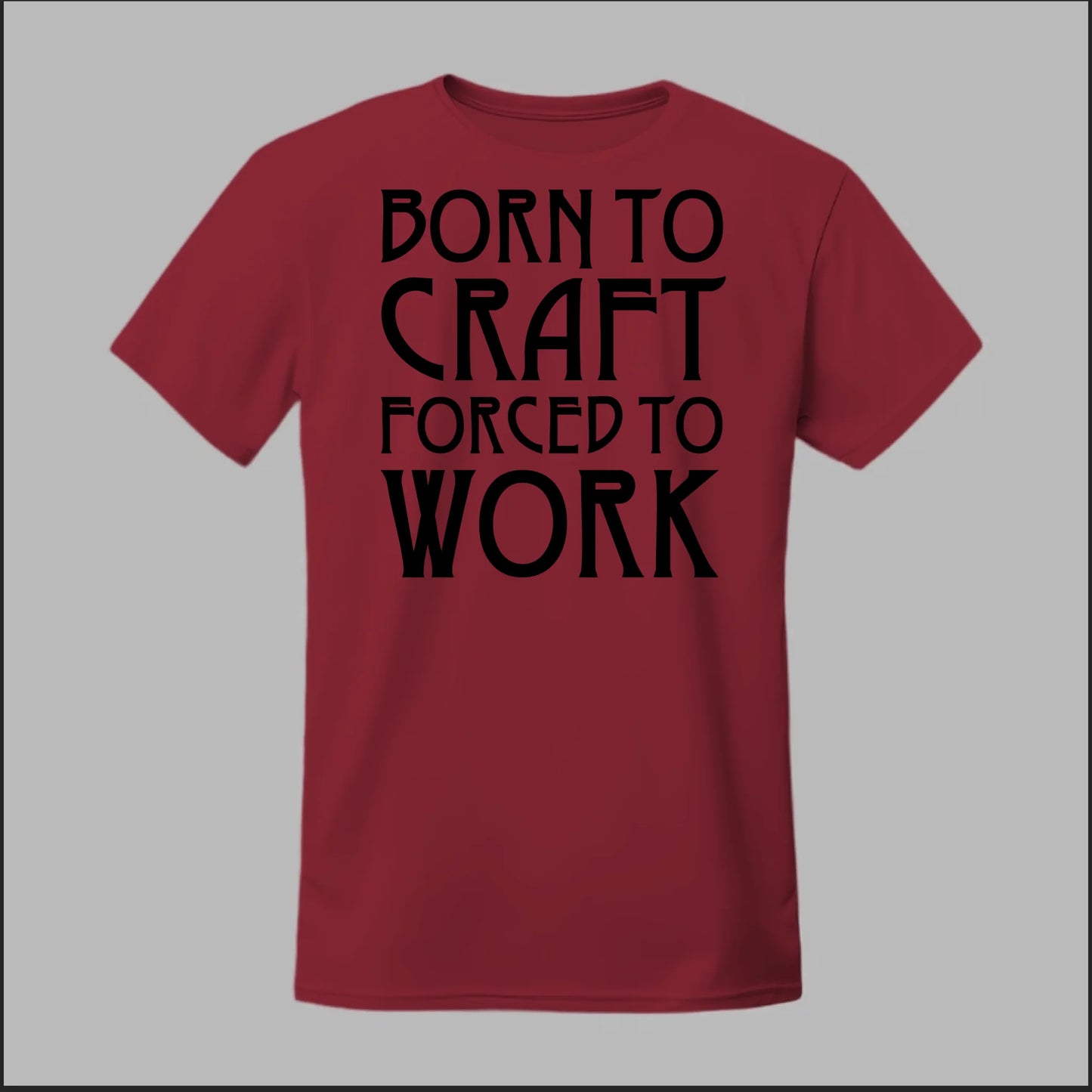 Born To Craft Forced To Work Tee
