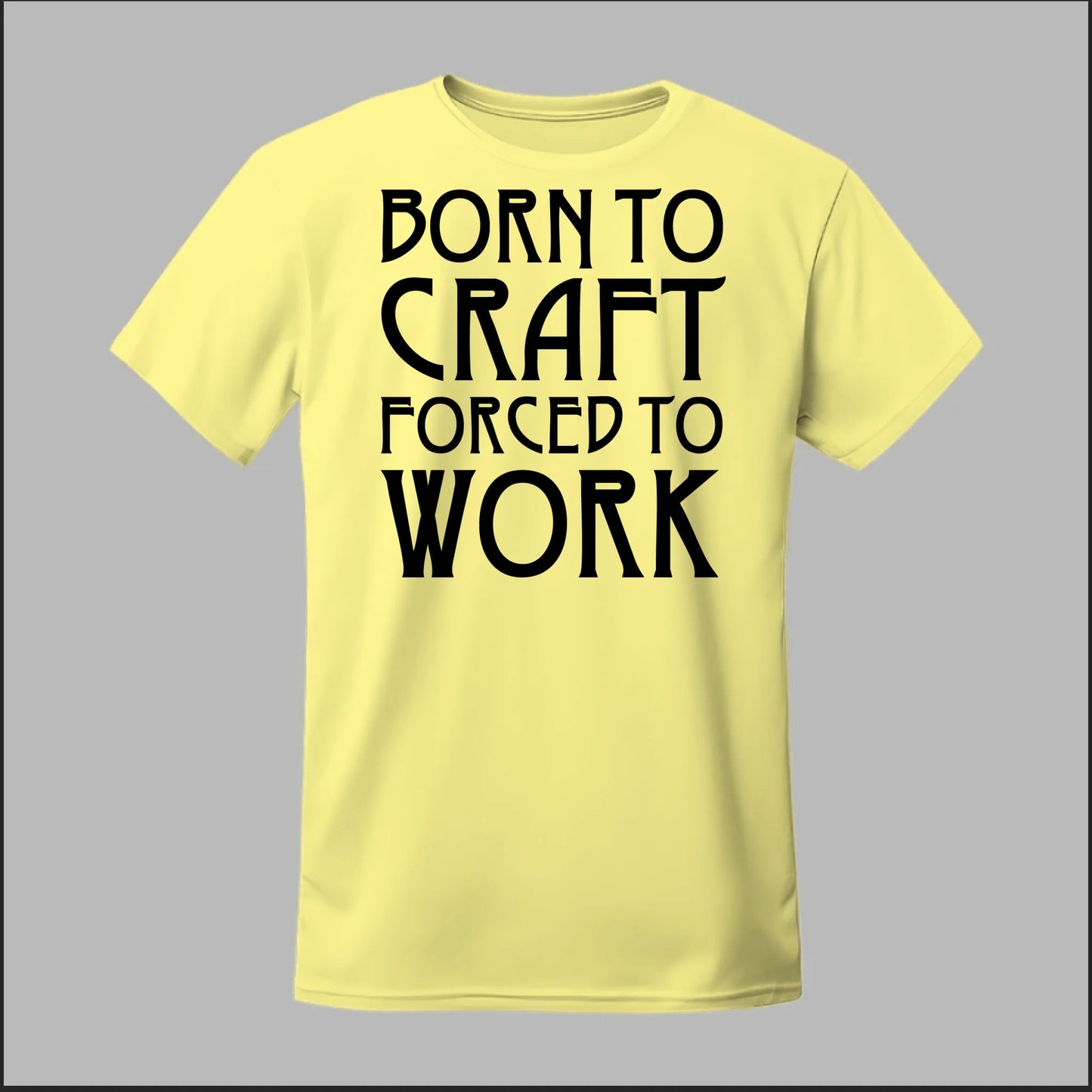 Born To Craft Forced To Work Tee