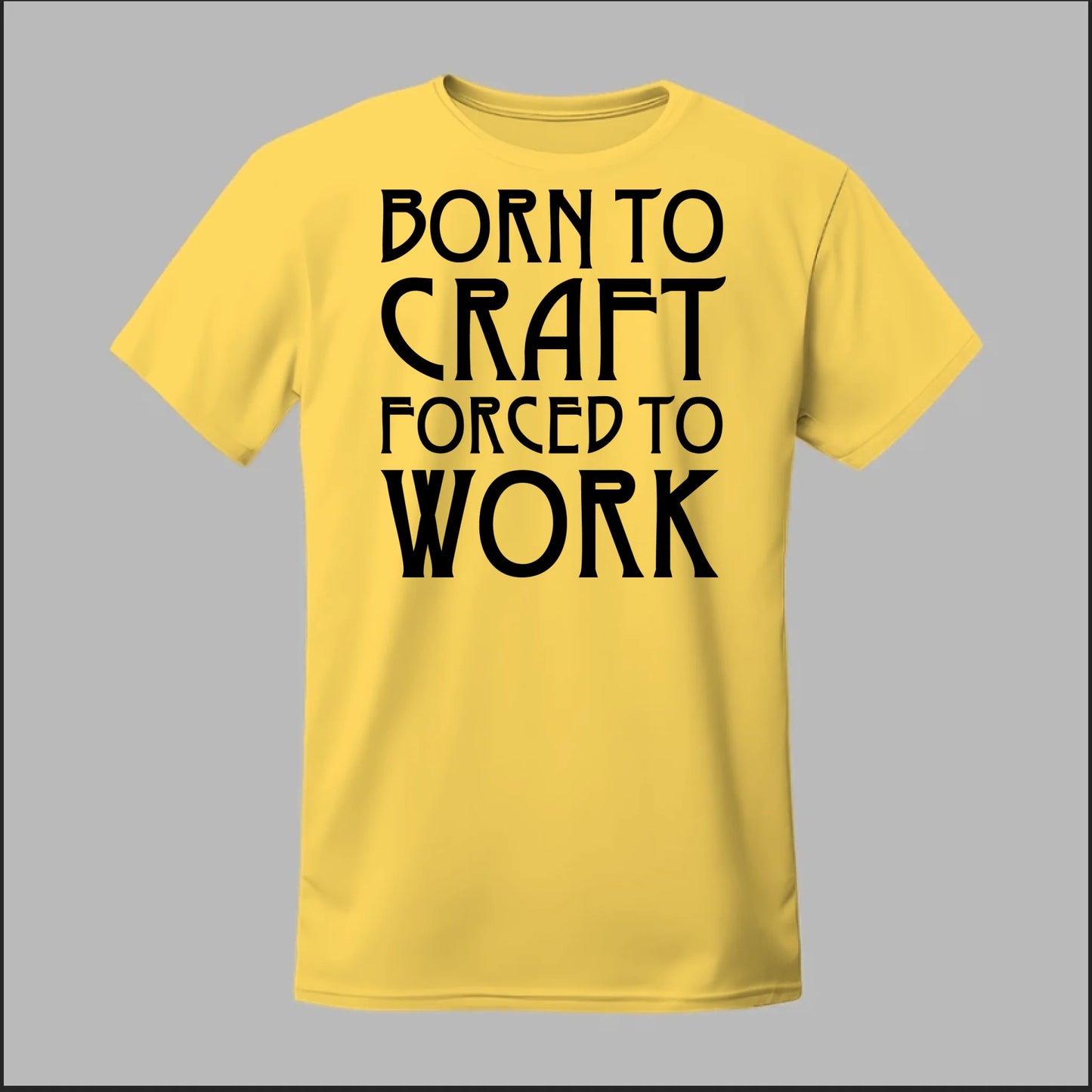 Born To Craft Forced To Work Tee