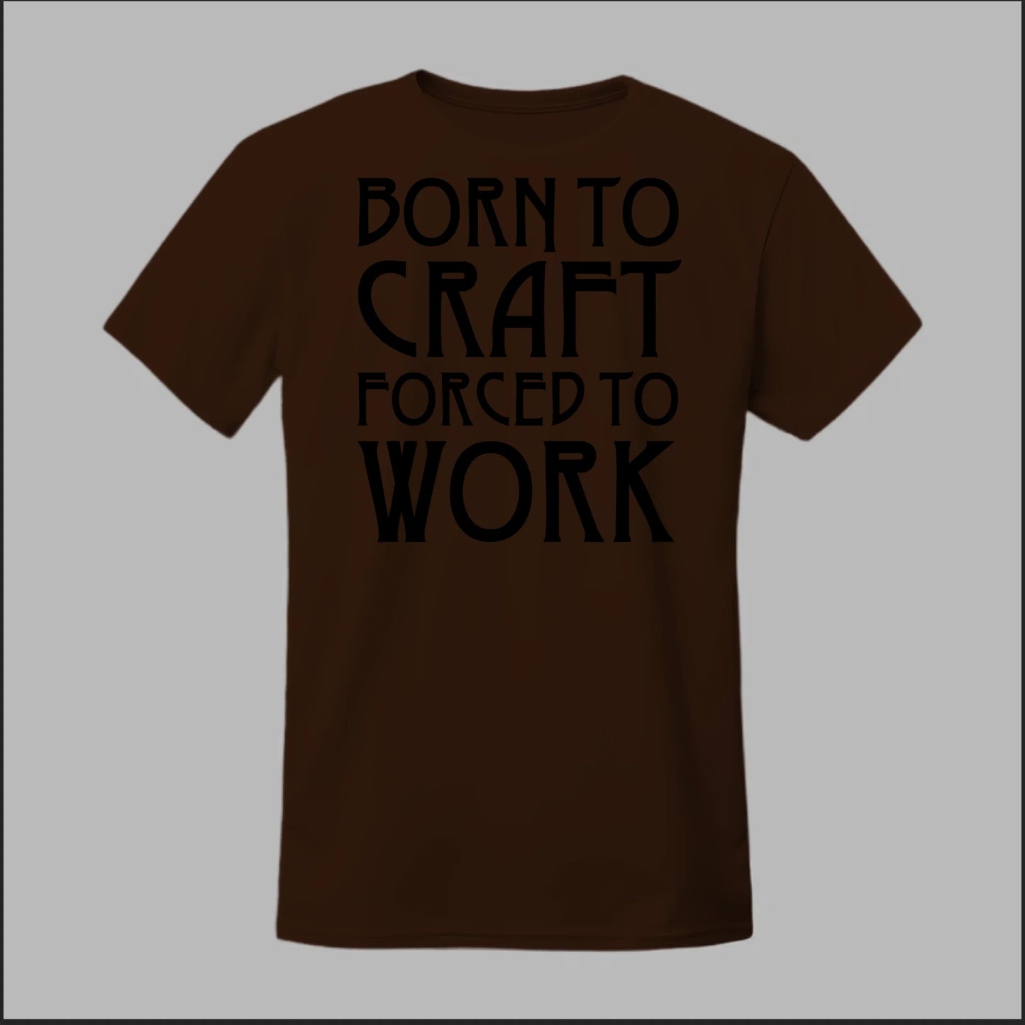 Born To Craft Forced To Work Tee