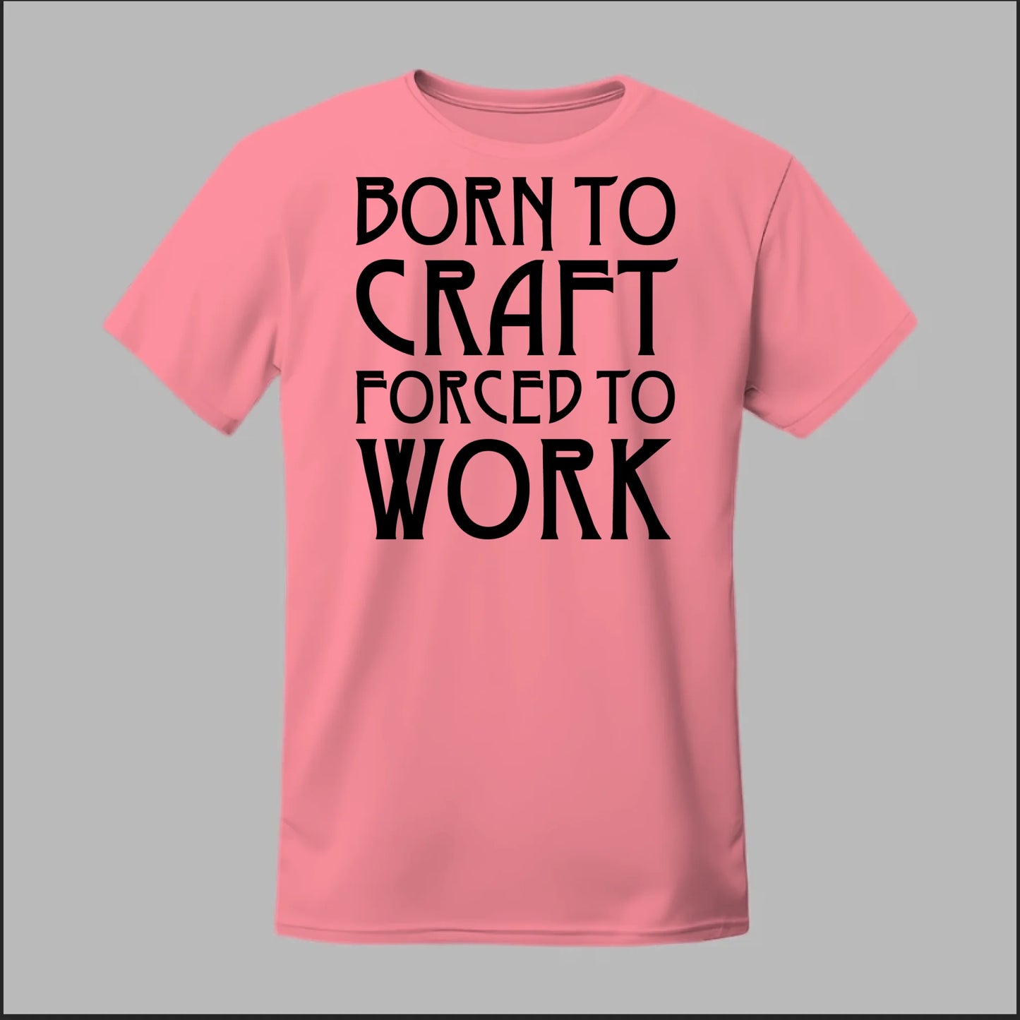 Born To Craft Forced To Work Tee