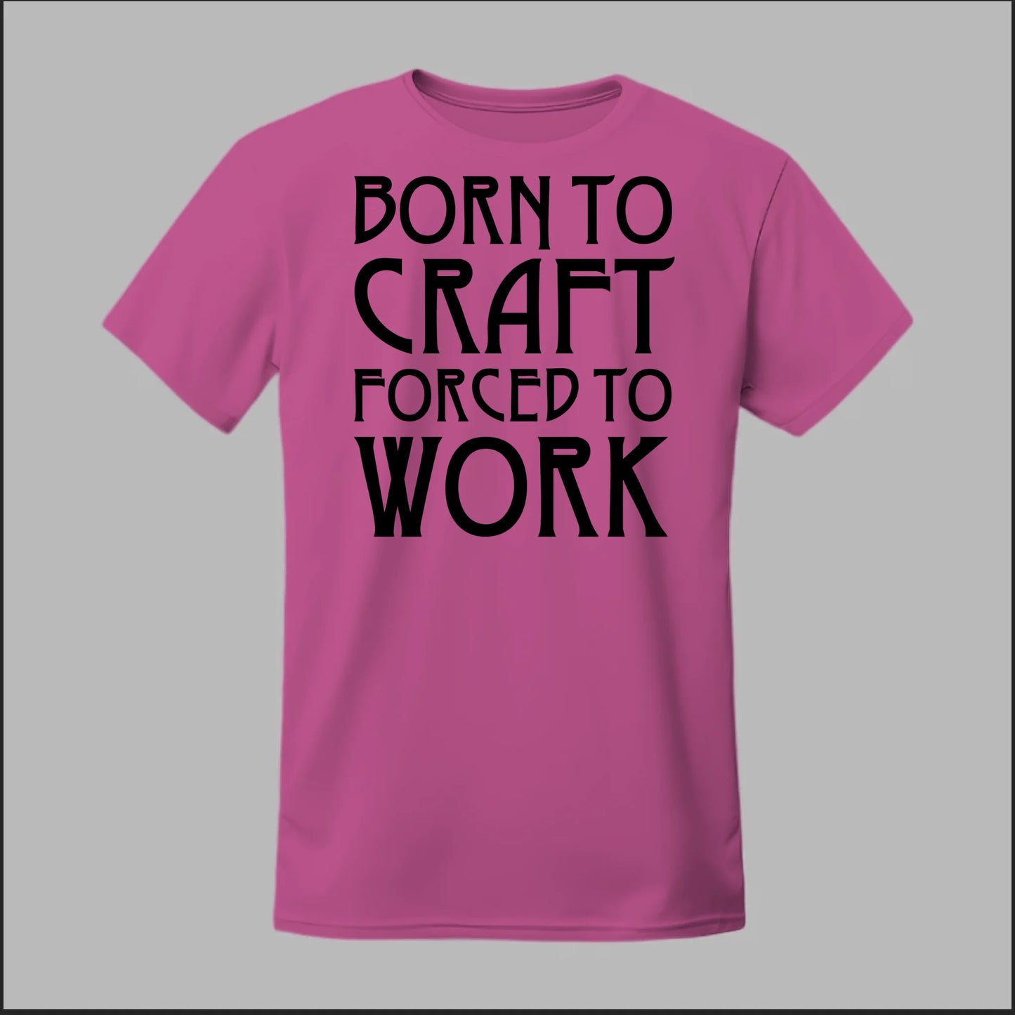 Born To Craft Forced To Work Tee