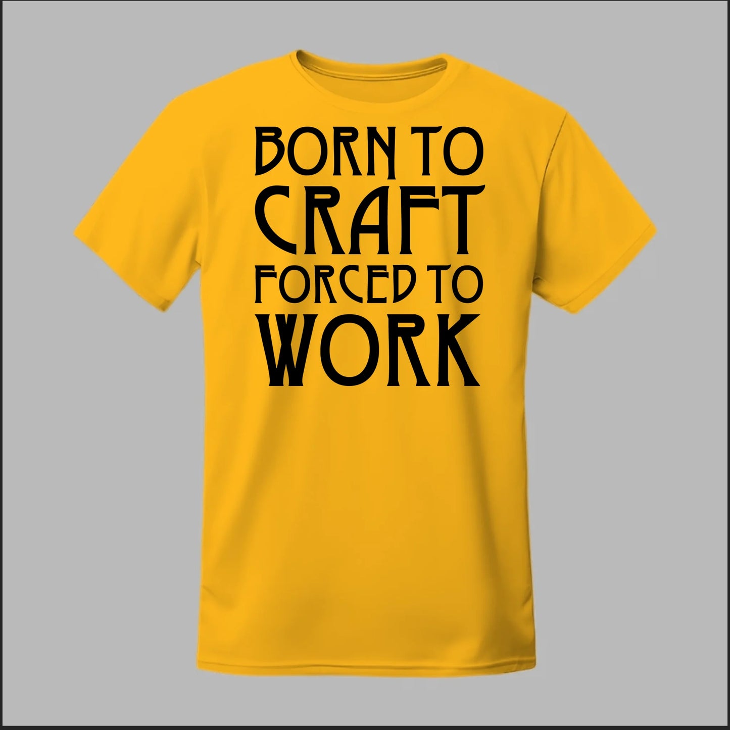 Born To Craft Forced To Work Tee
