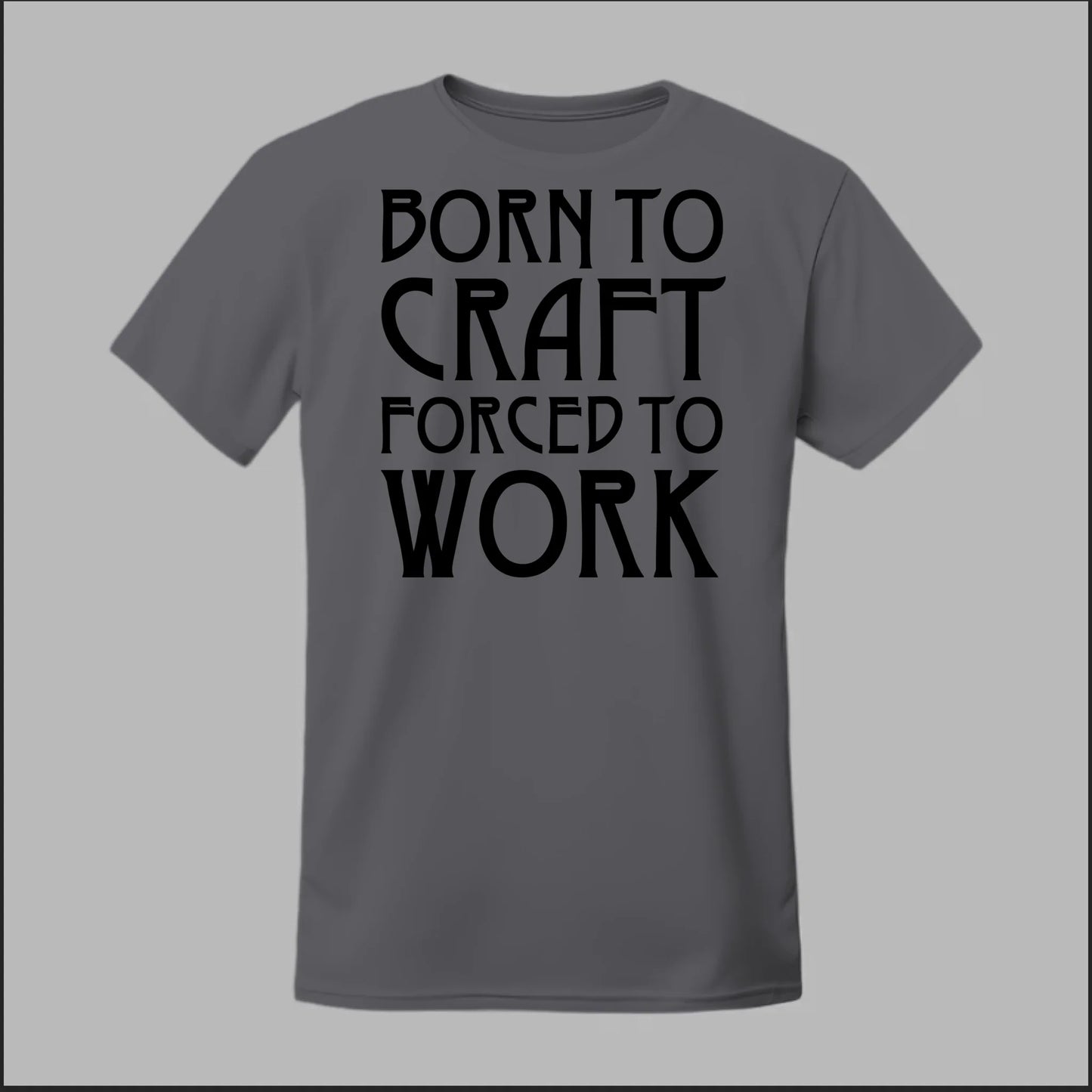 Born To Craft Forced To Work Tee