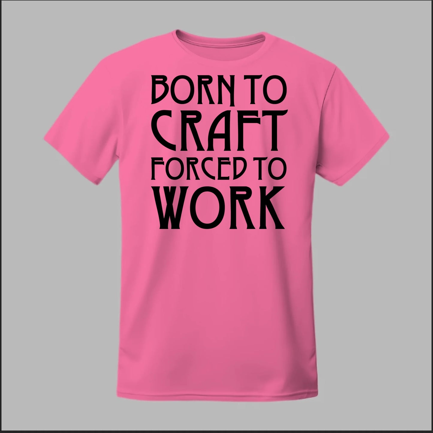 Born To Craft Forced To Work Tee