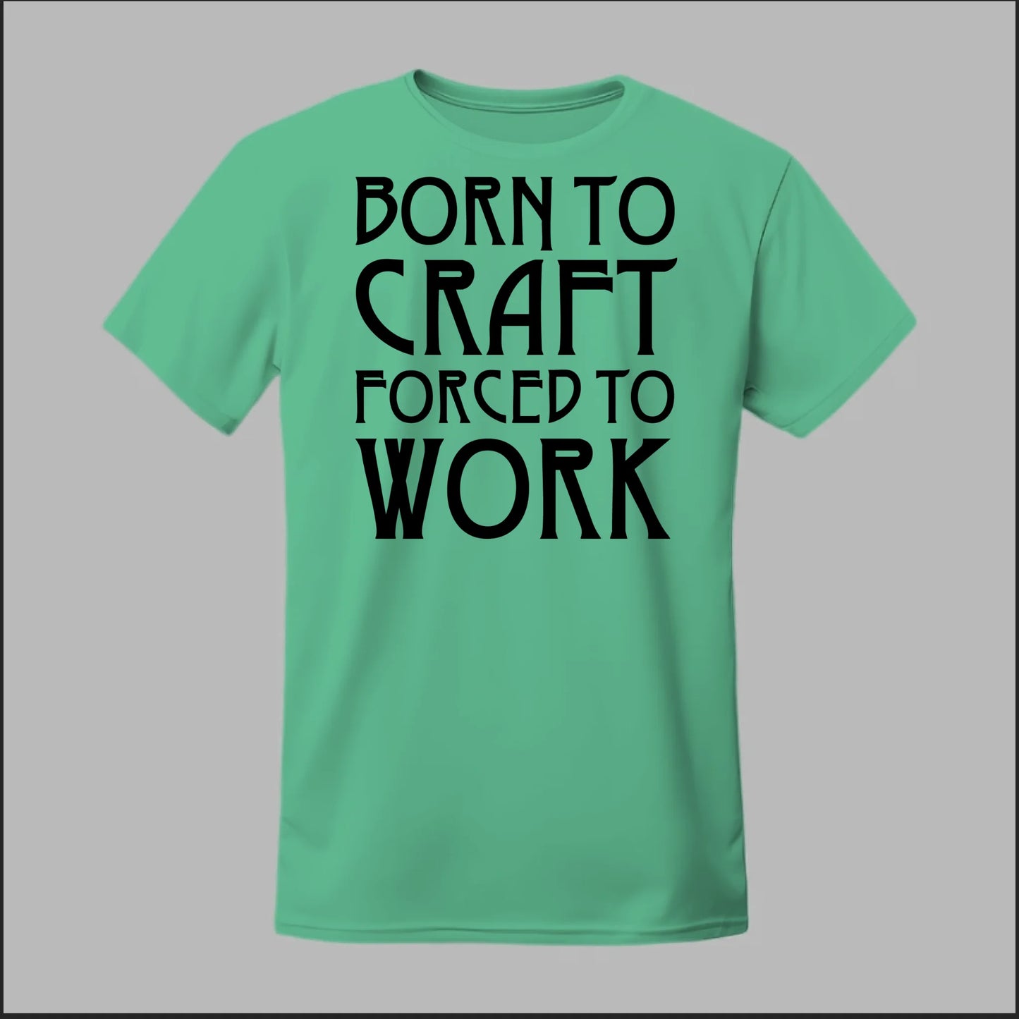 Born To Craft Forced To Work Tee