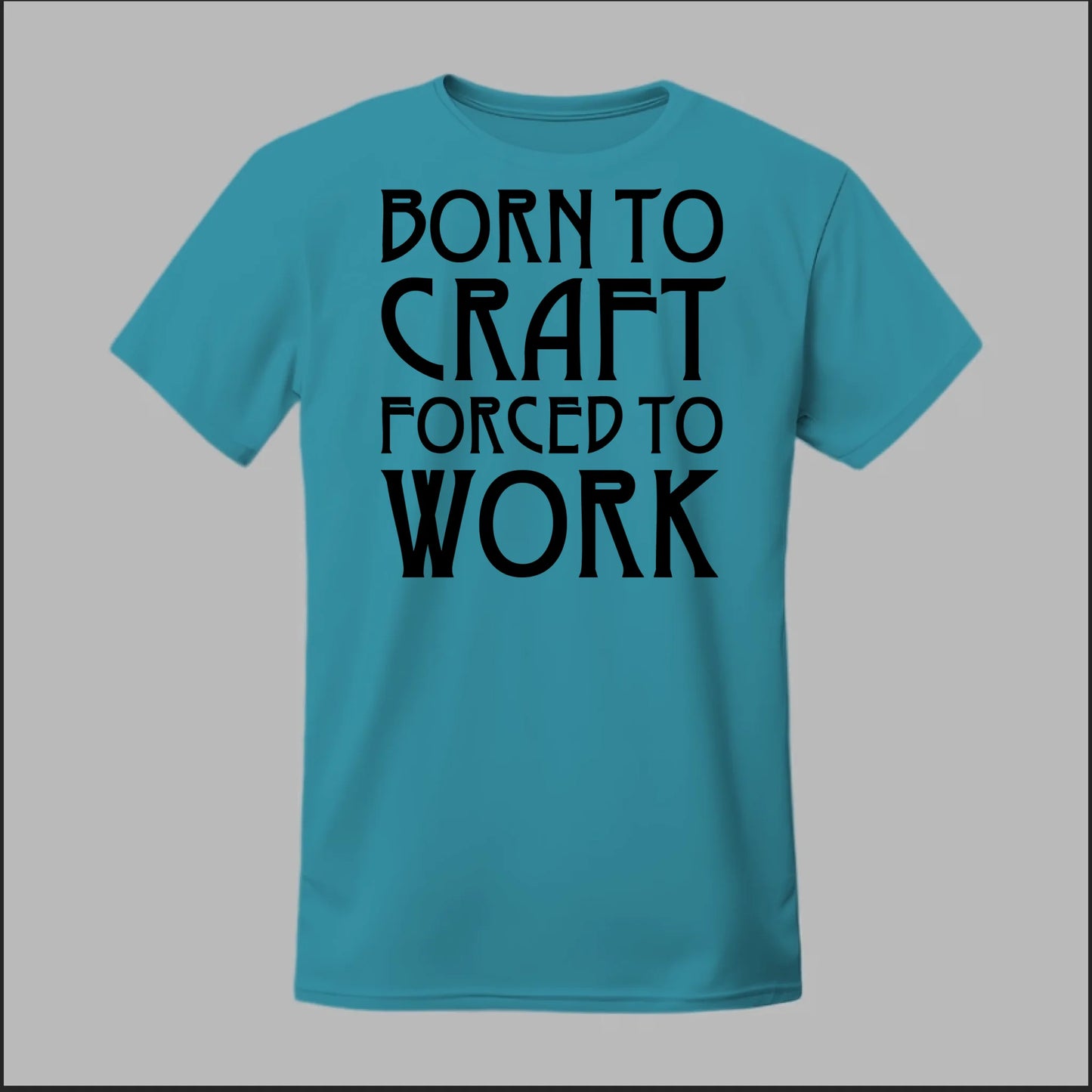 Born To Craft Forced To Work Tee