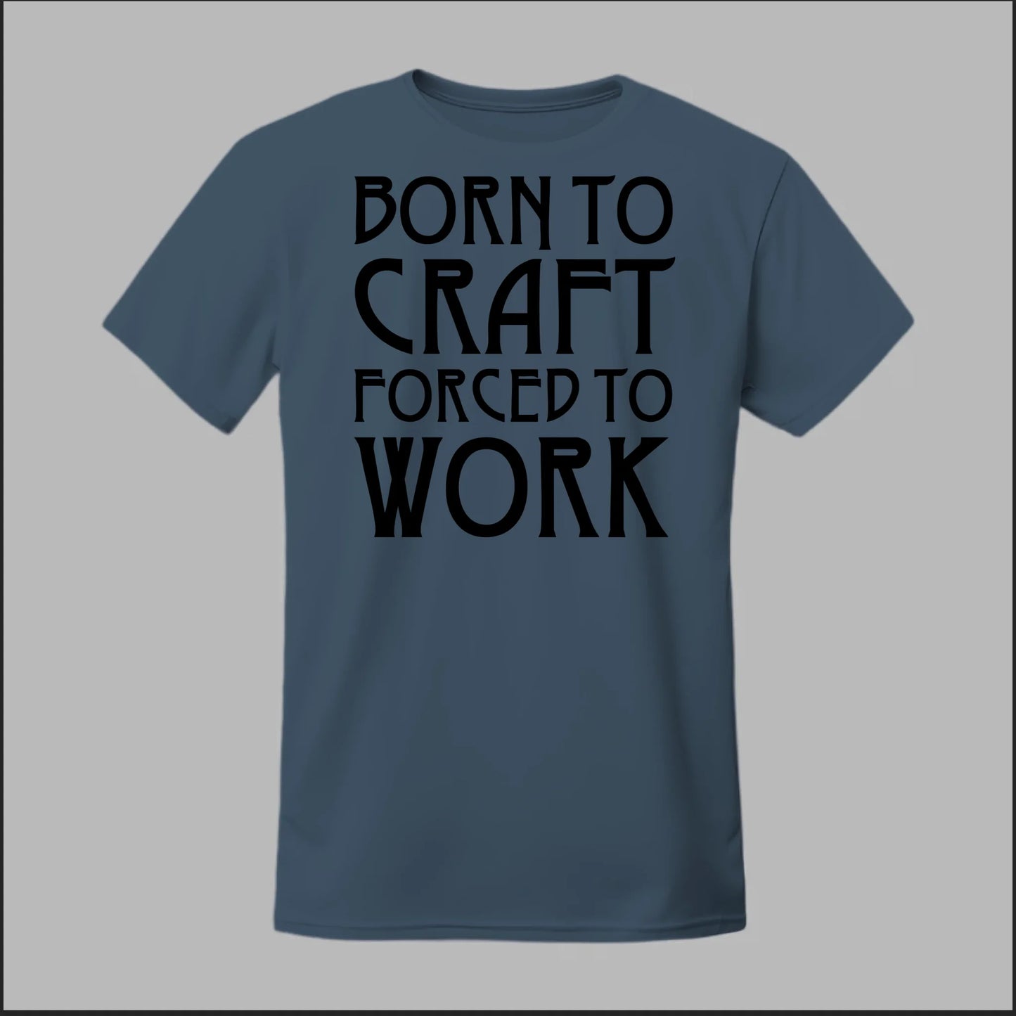 Born To Craft Forced To Work Tee