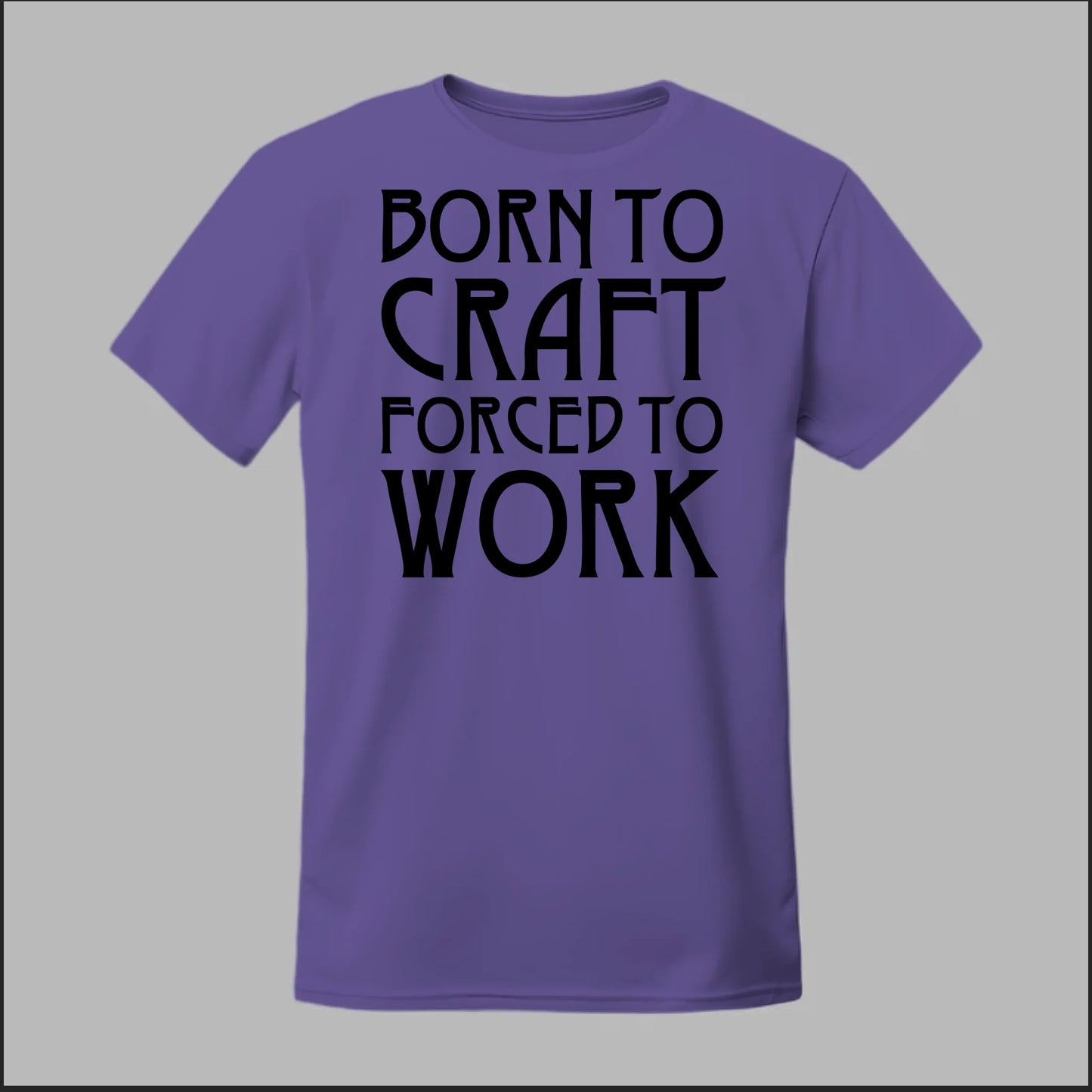 Born To Craft Forced To Work Tee