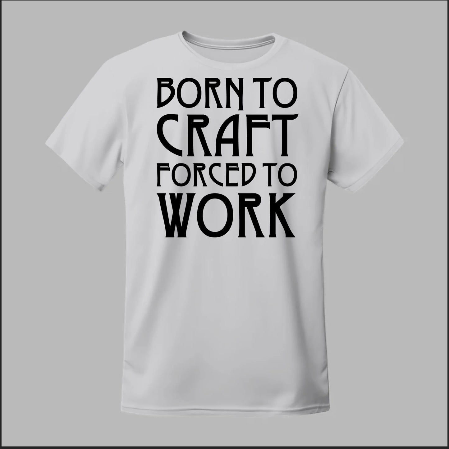 Born To Craft Forced To Work Tee