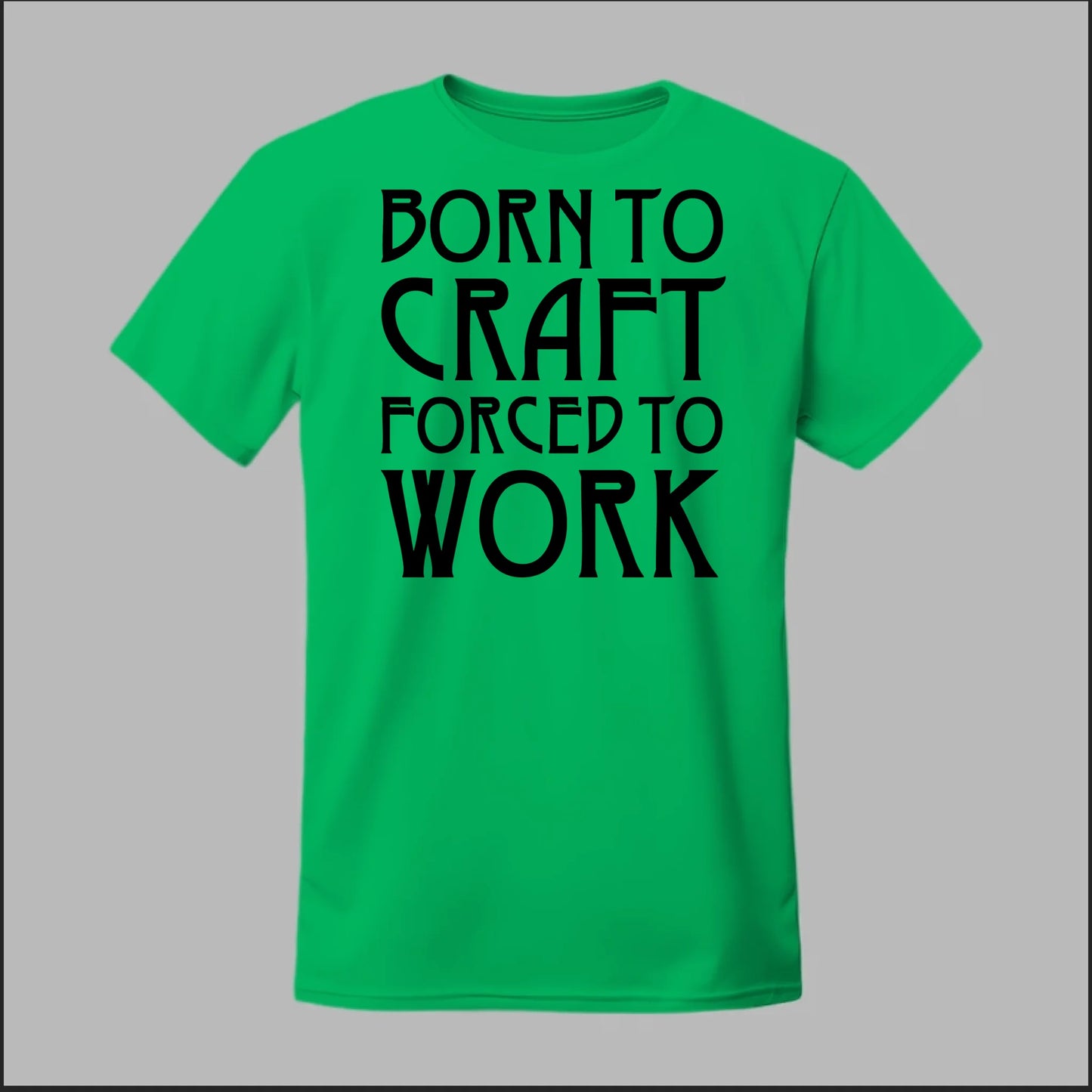 Born To Craft Forced To Work Tee