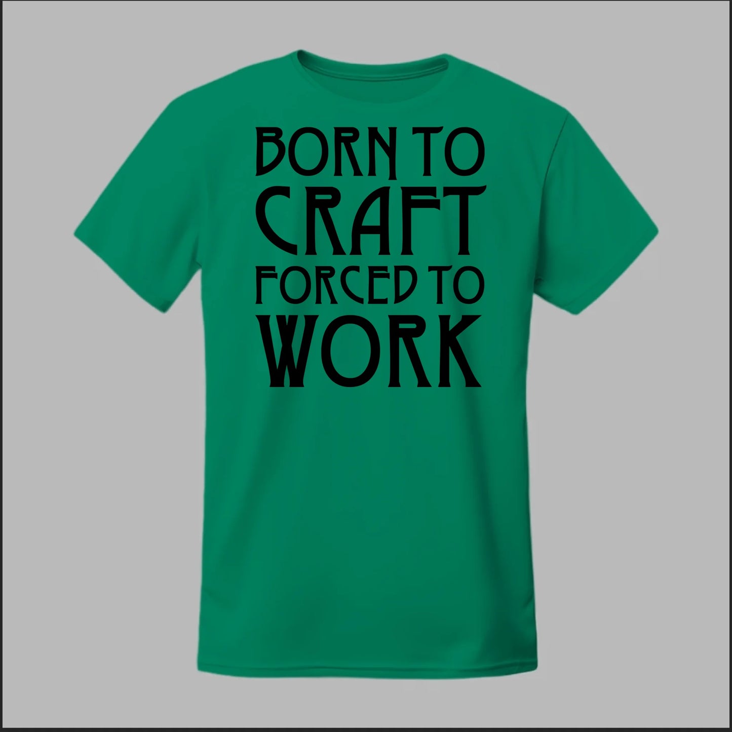 Born To Craft Forced To Work Tee
