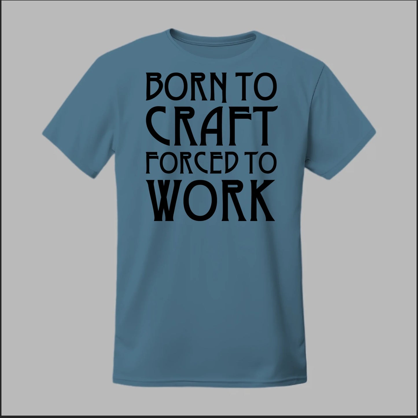 Born To Craft Forced To Work Tee