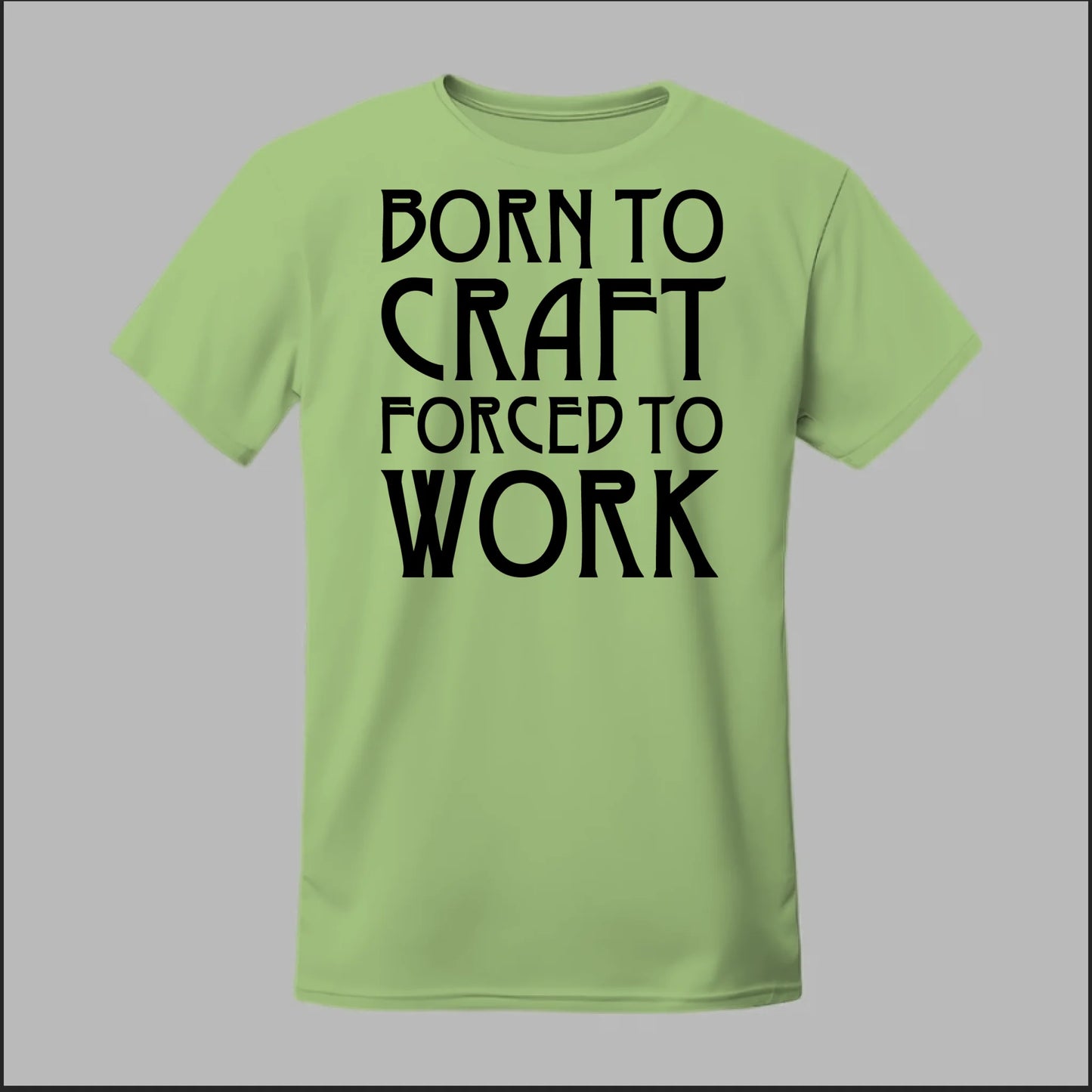 Born To Craft Forced To Work Tee
