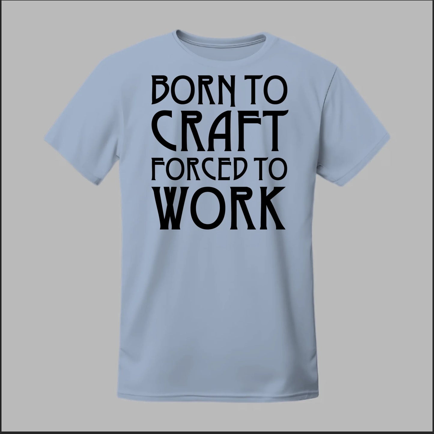 Born To Craft Forced To Work Tee