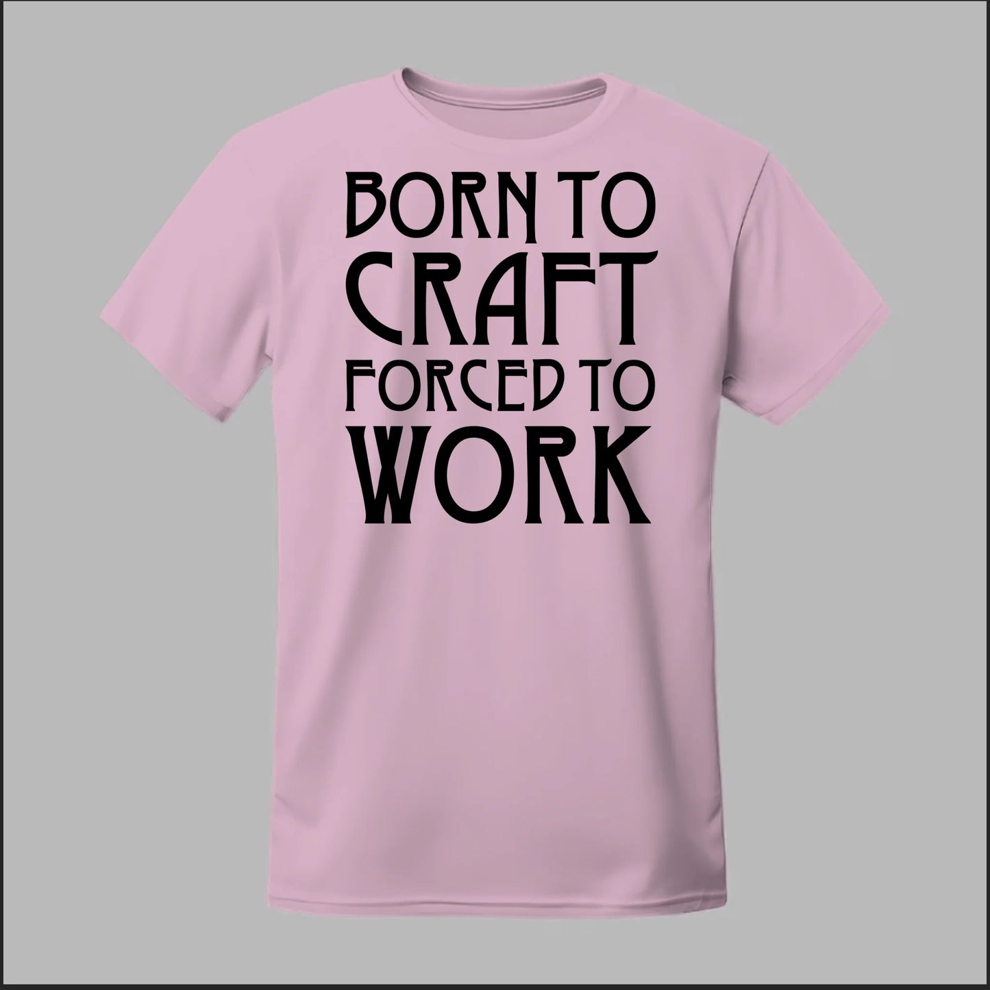Born To Craft Forced To Work Tee