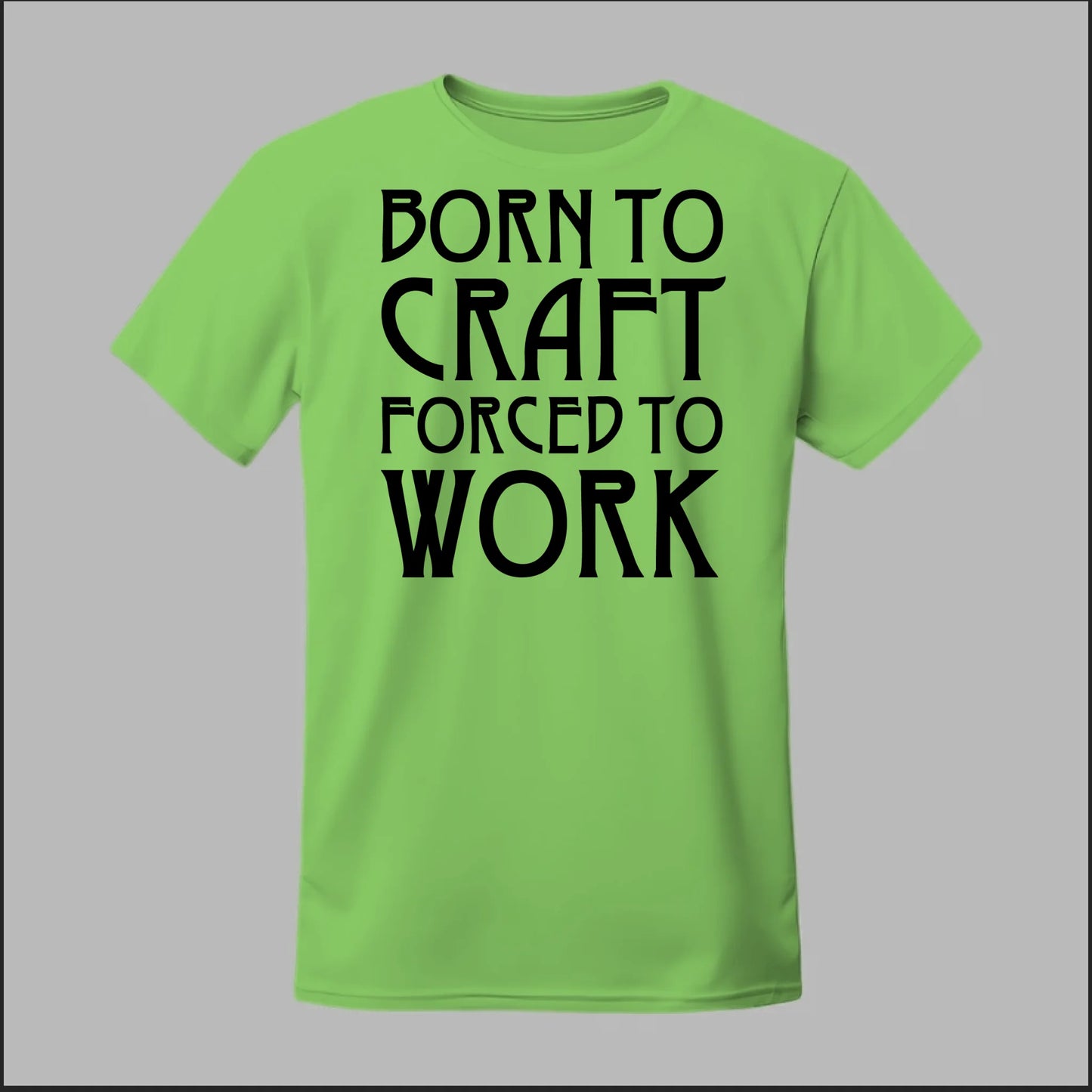 Born To Craft Forced To Work Tee