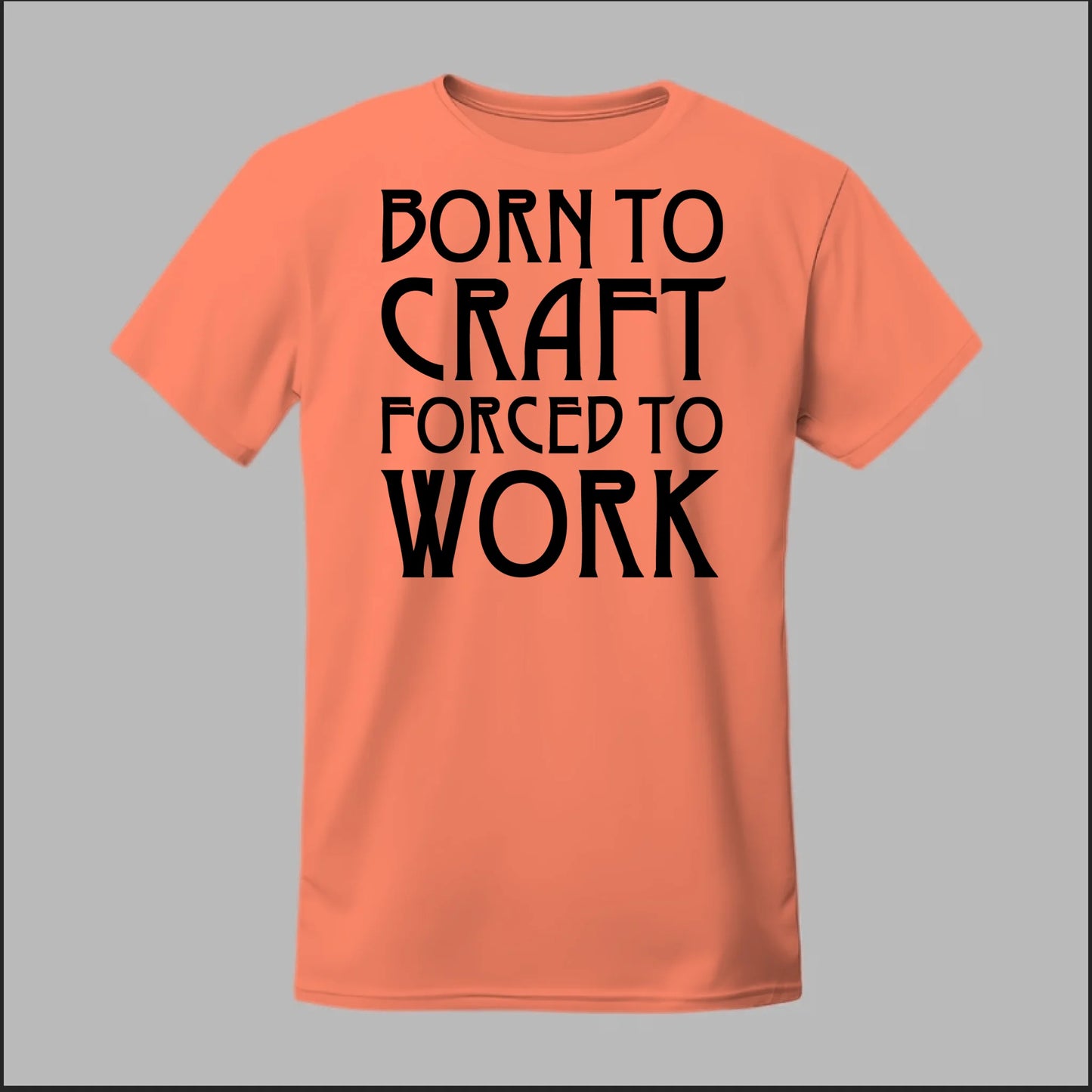 Born To Craft Forced To Work Tee
