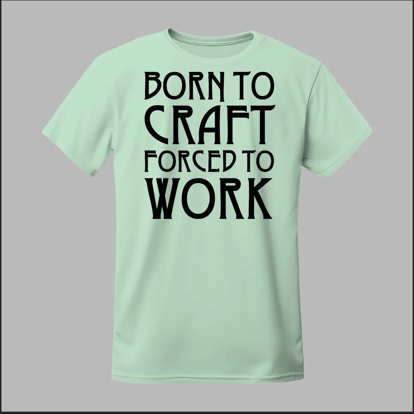 Born To Craft Forced To Work Tee
