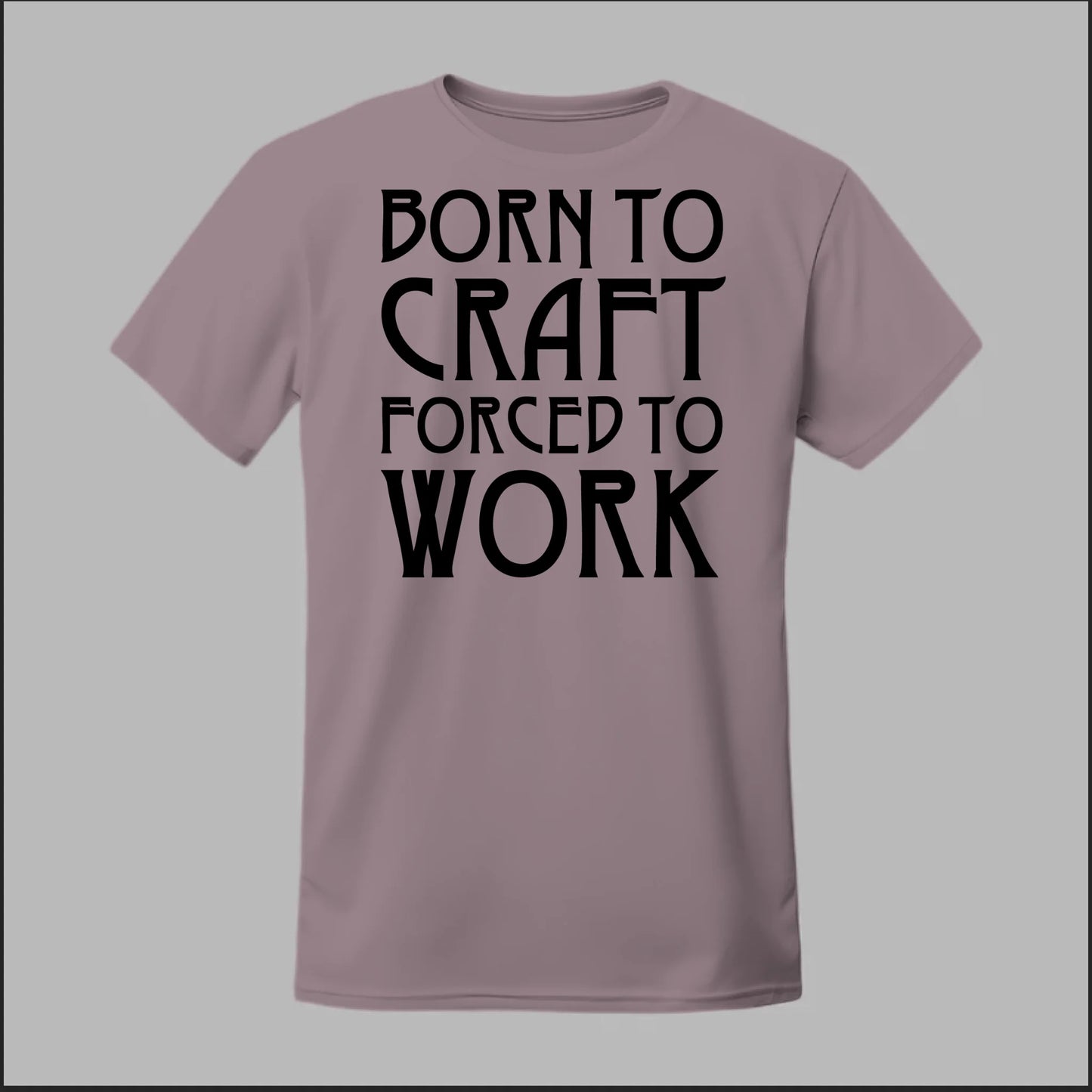 Born To Craft Forced To Work Tee