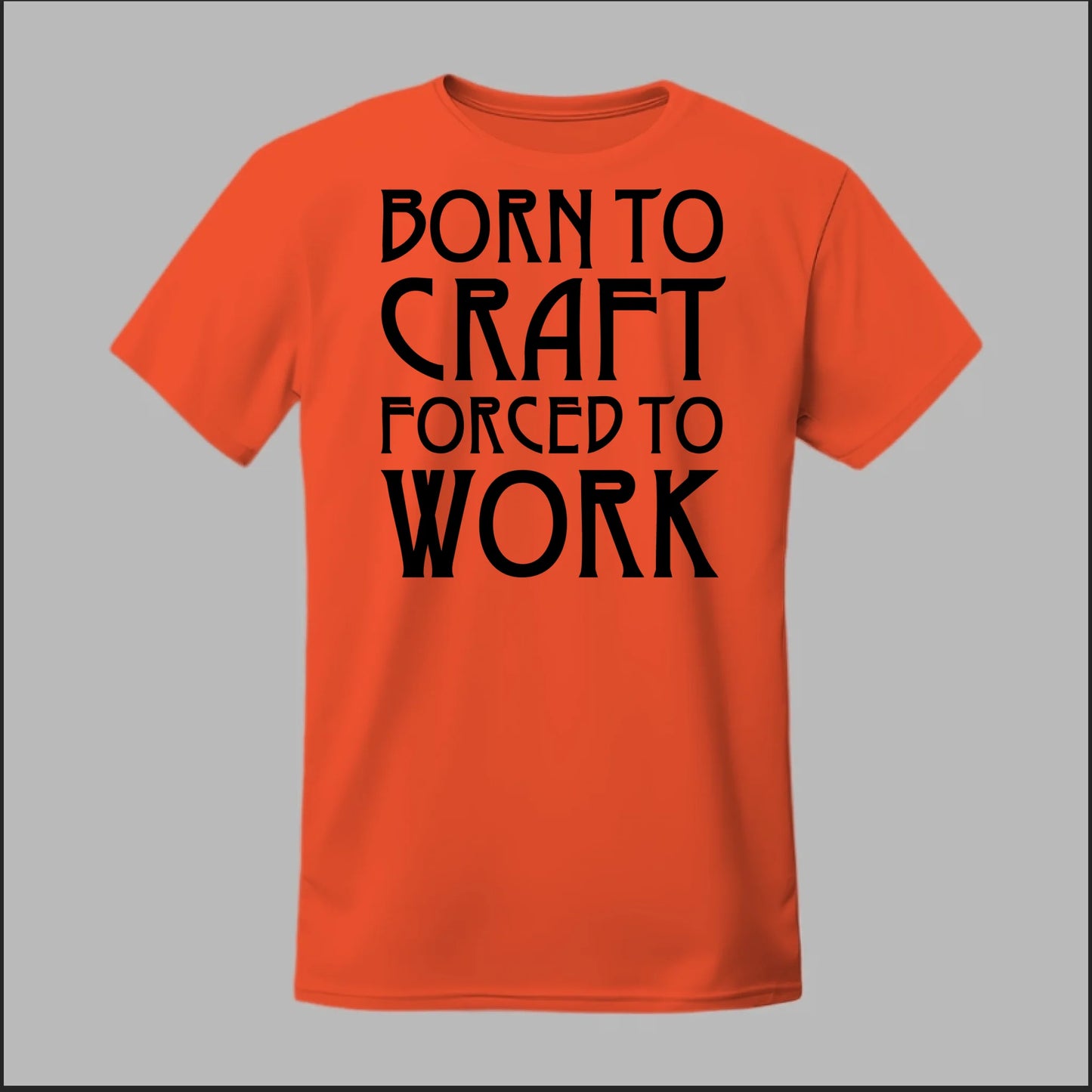 Born To Craft Forced To Work Tee
