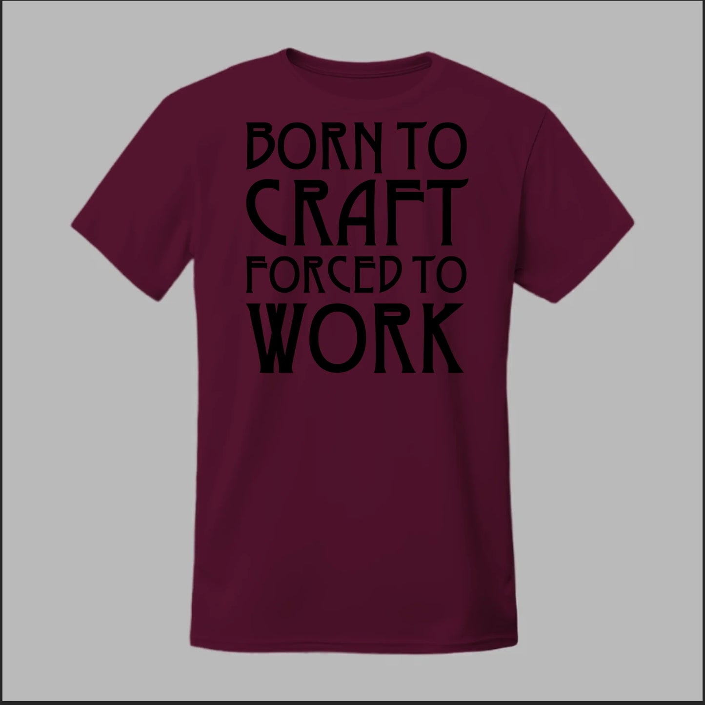 Born To Craft Forced To Work Tee