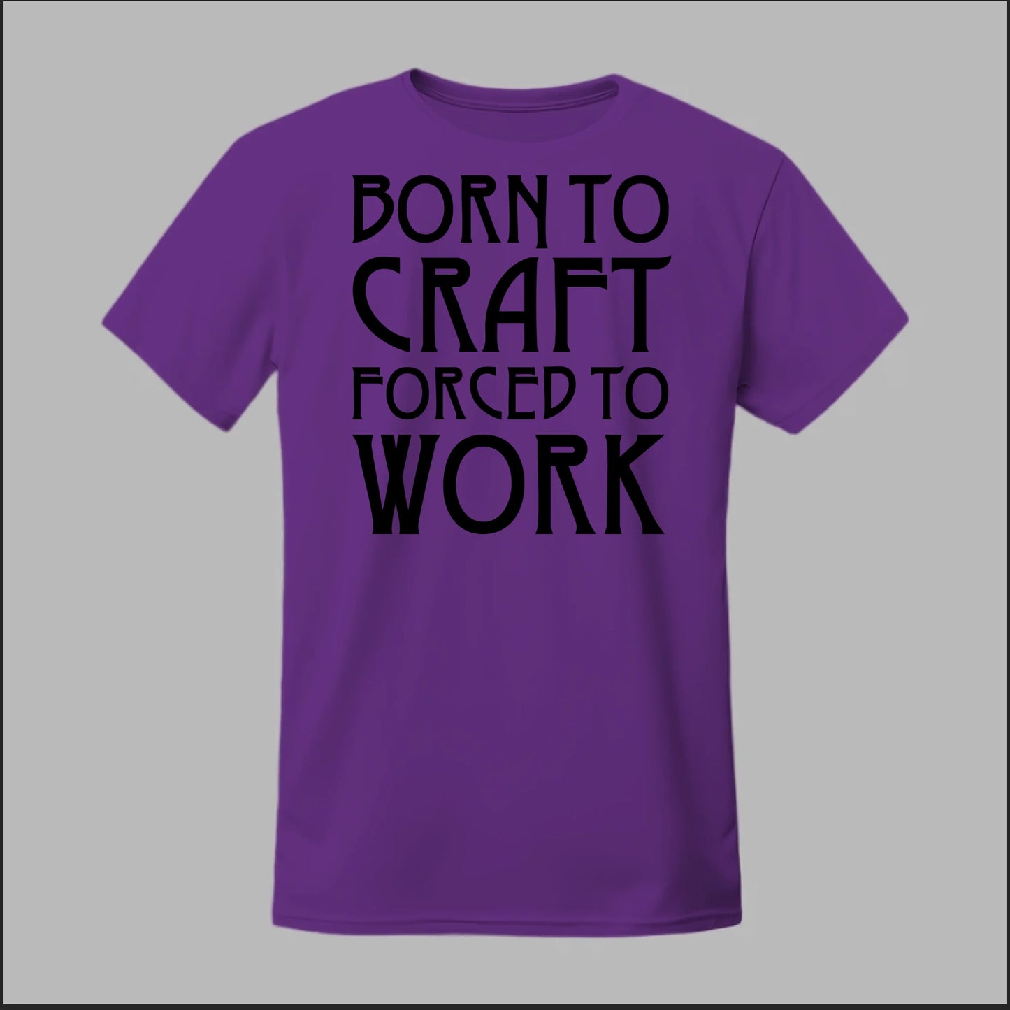 Born To Craft Forced To Work Tee