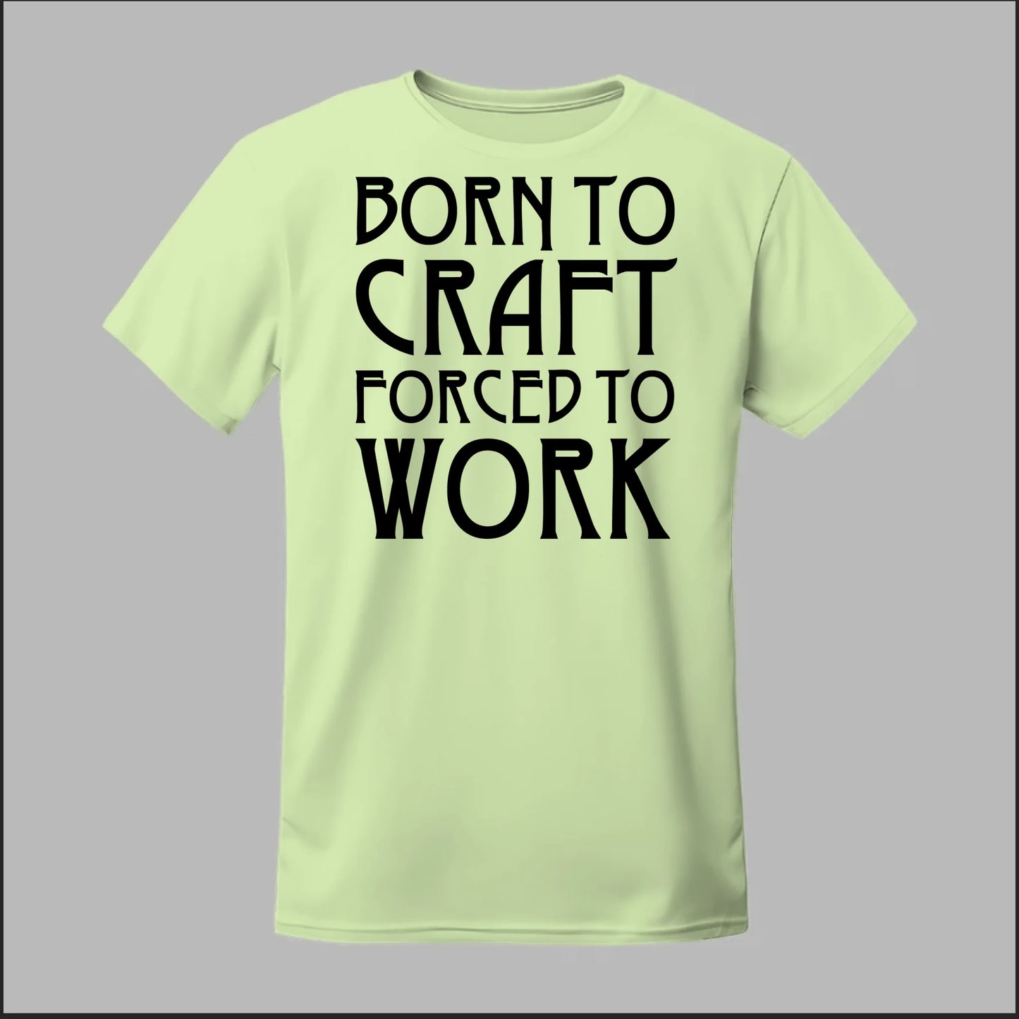 Born To Craft Forced To Work Tee