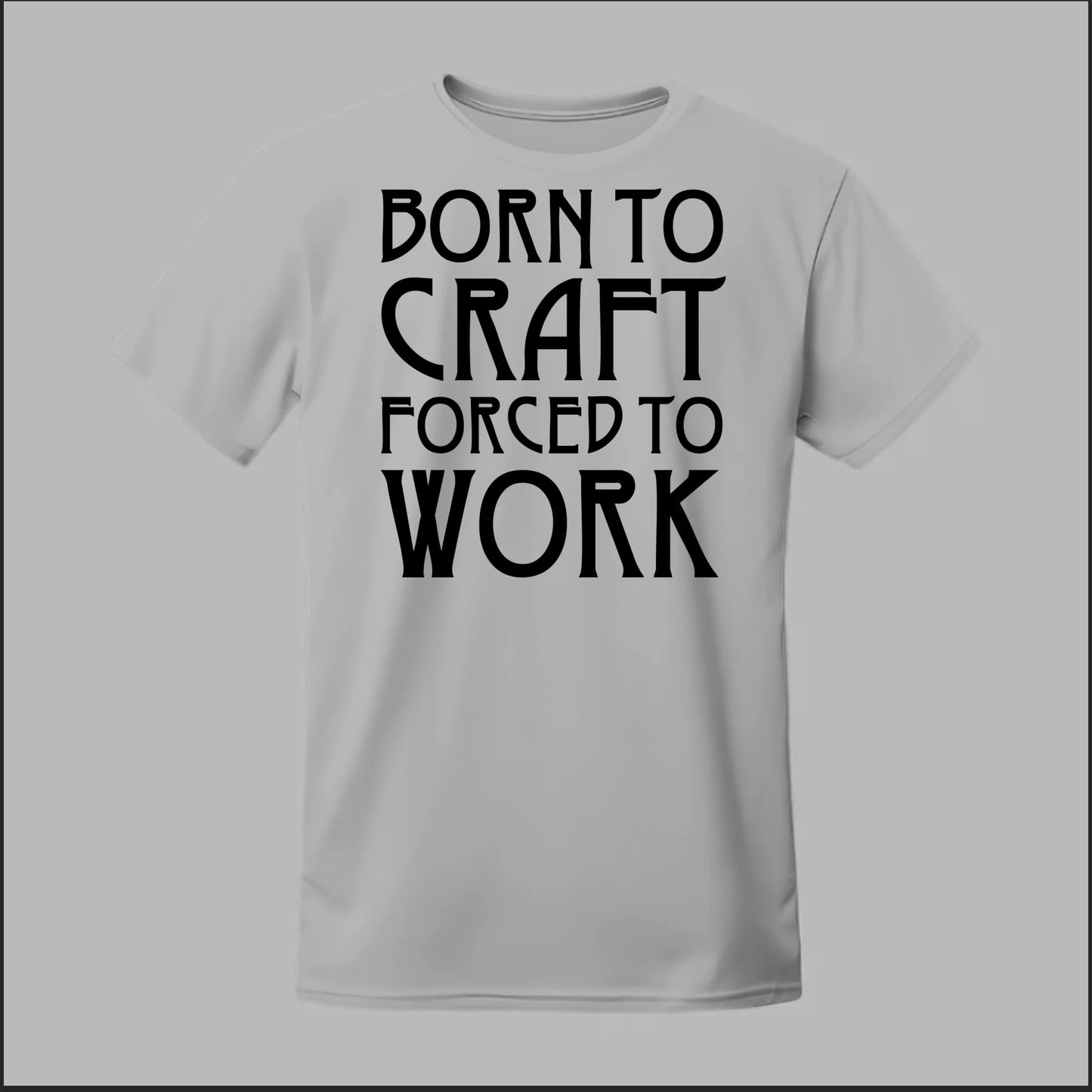 Born To Craft Forced To Work Tee