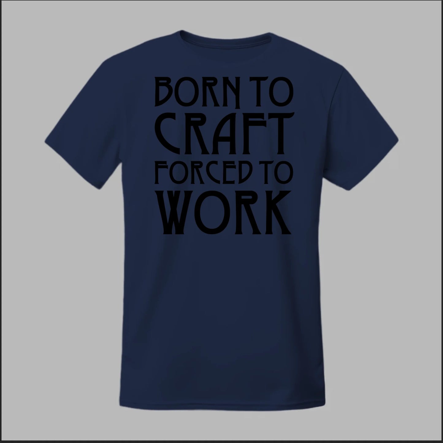 Born To Craft Forced To Work Tee