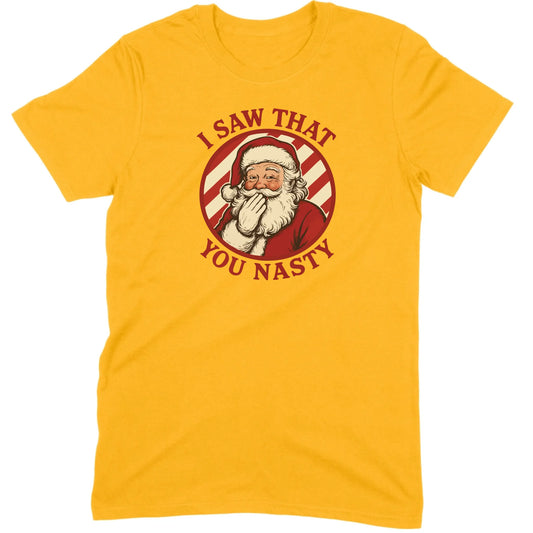 I Saw That You Nasty Santa Tee