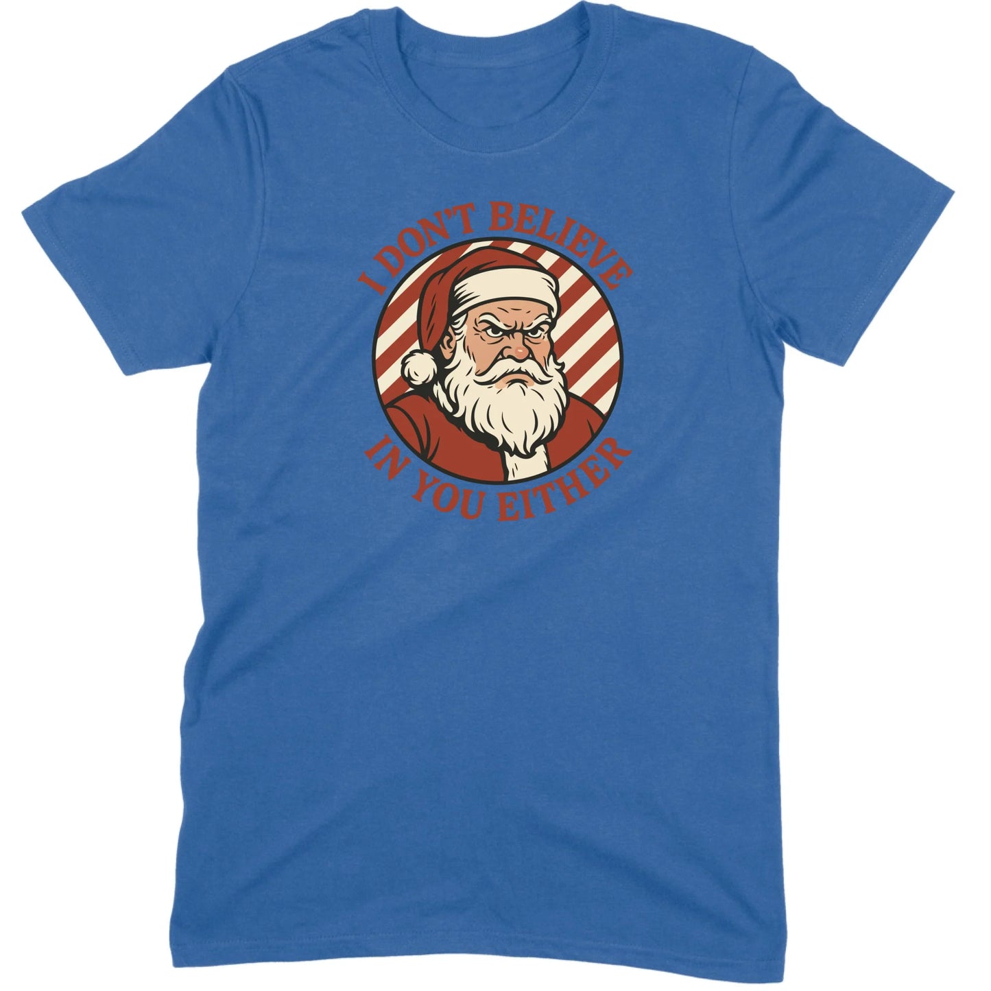 I Don’t Believe in You Either Santa Tee