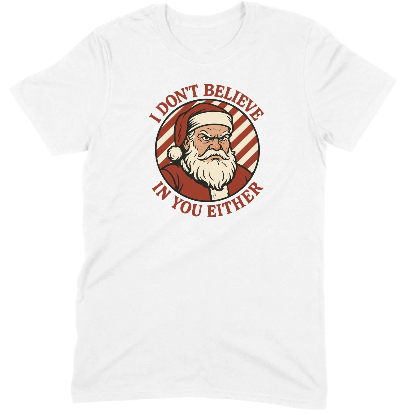 I Don’t Believe in You Either Santa Tee