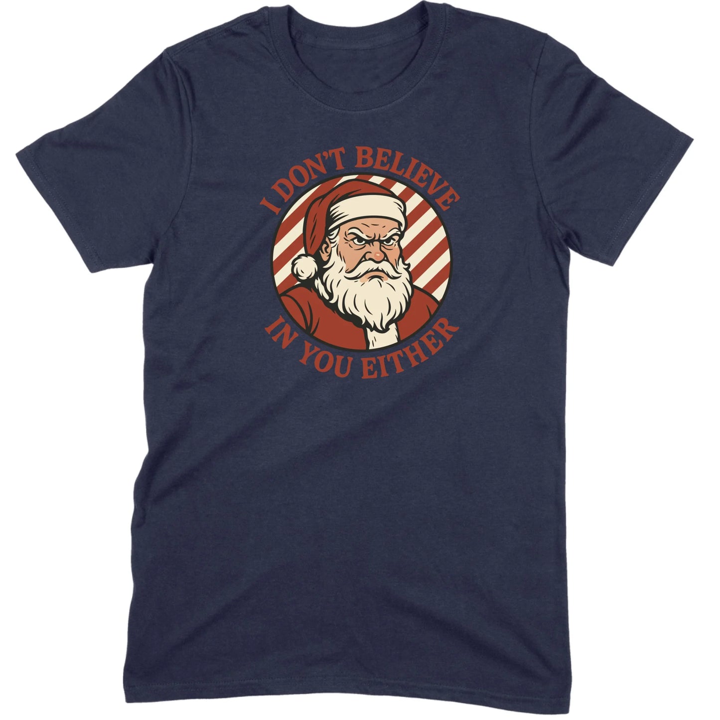 I Don’t Believe in You Either Santa Tee