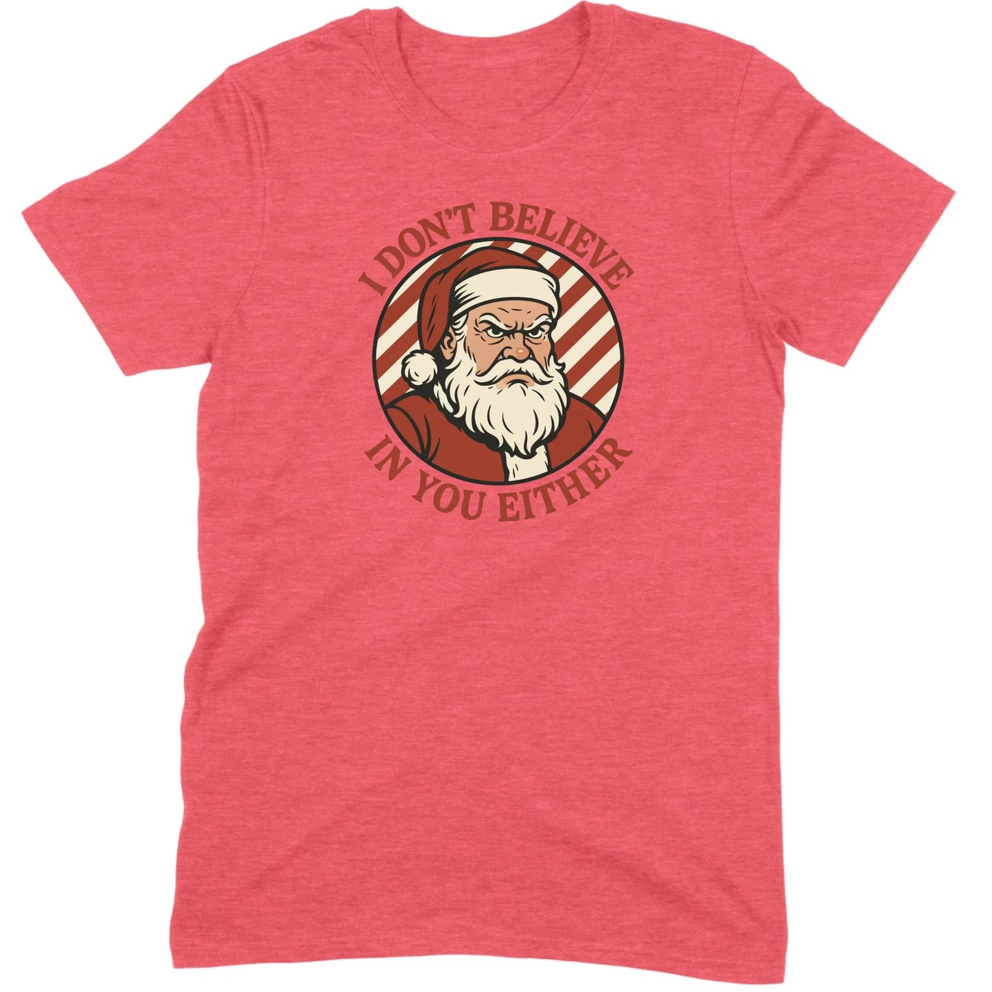 I Don’t Believe in You Either Santa Tee