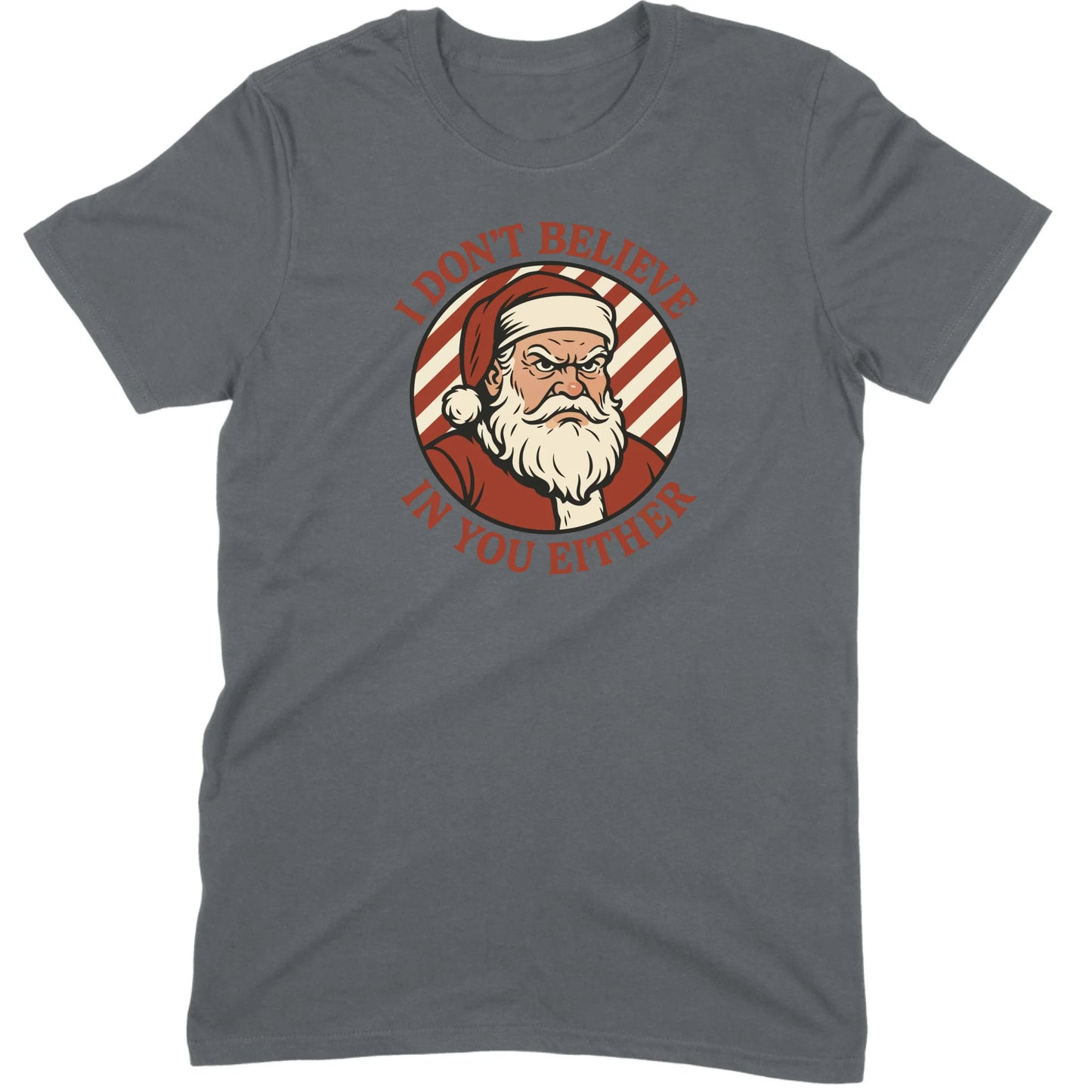 I Don’t Believe in You Either Santa Tee