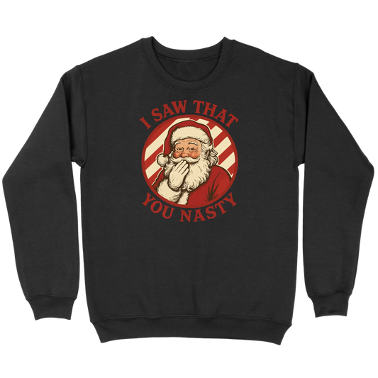 I Saw That You Nasty Santa Sweatshirt