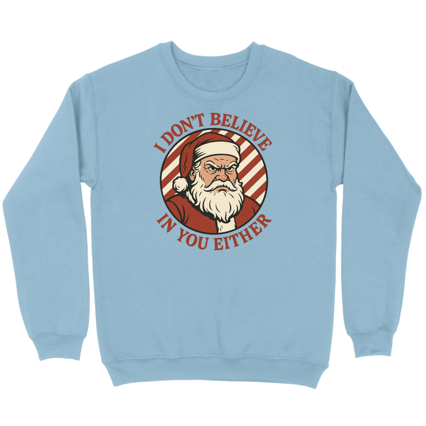 I Don’t Believe in You Either Santa Sweatshirt