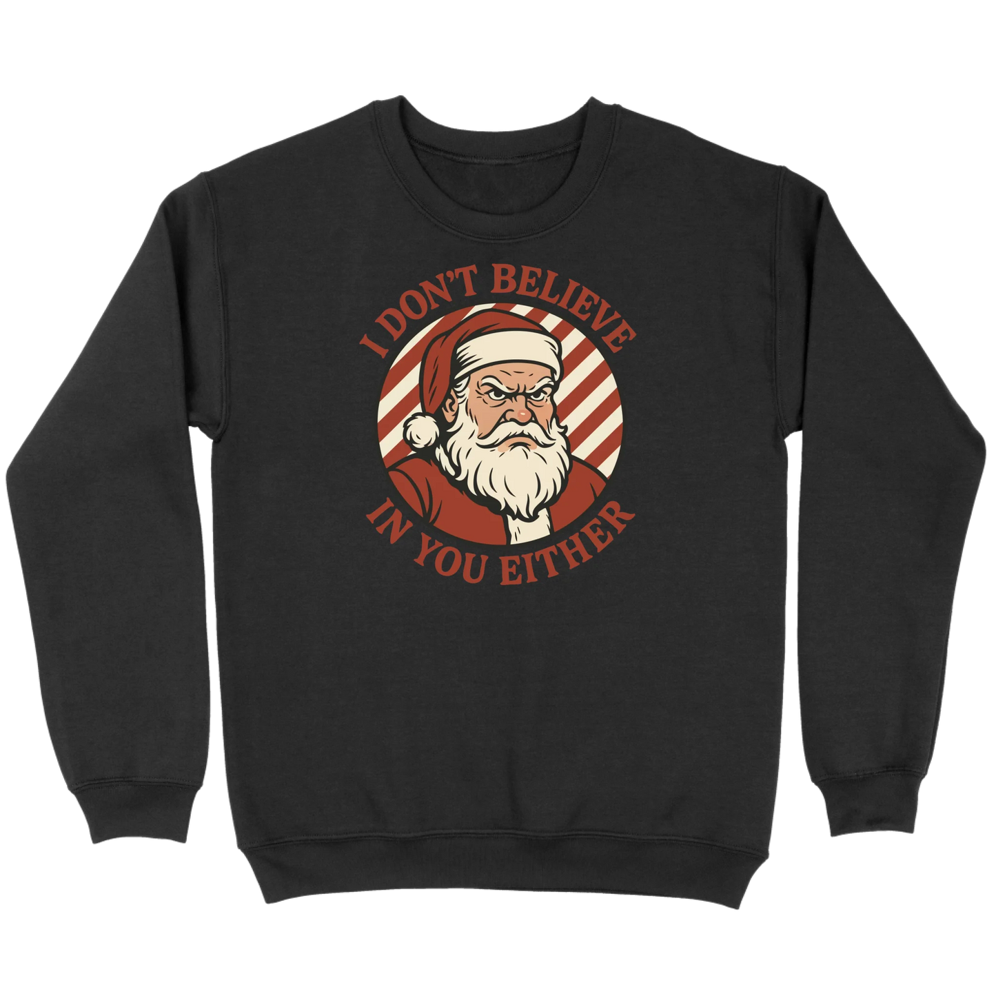 I Don’t Believe in You Either Santa Sweatshirt